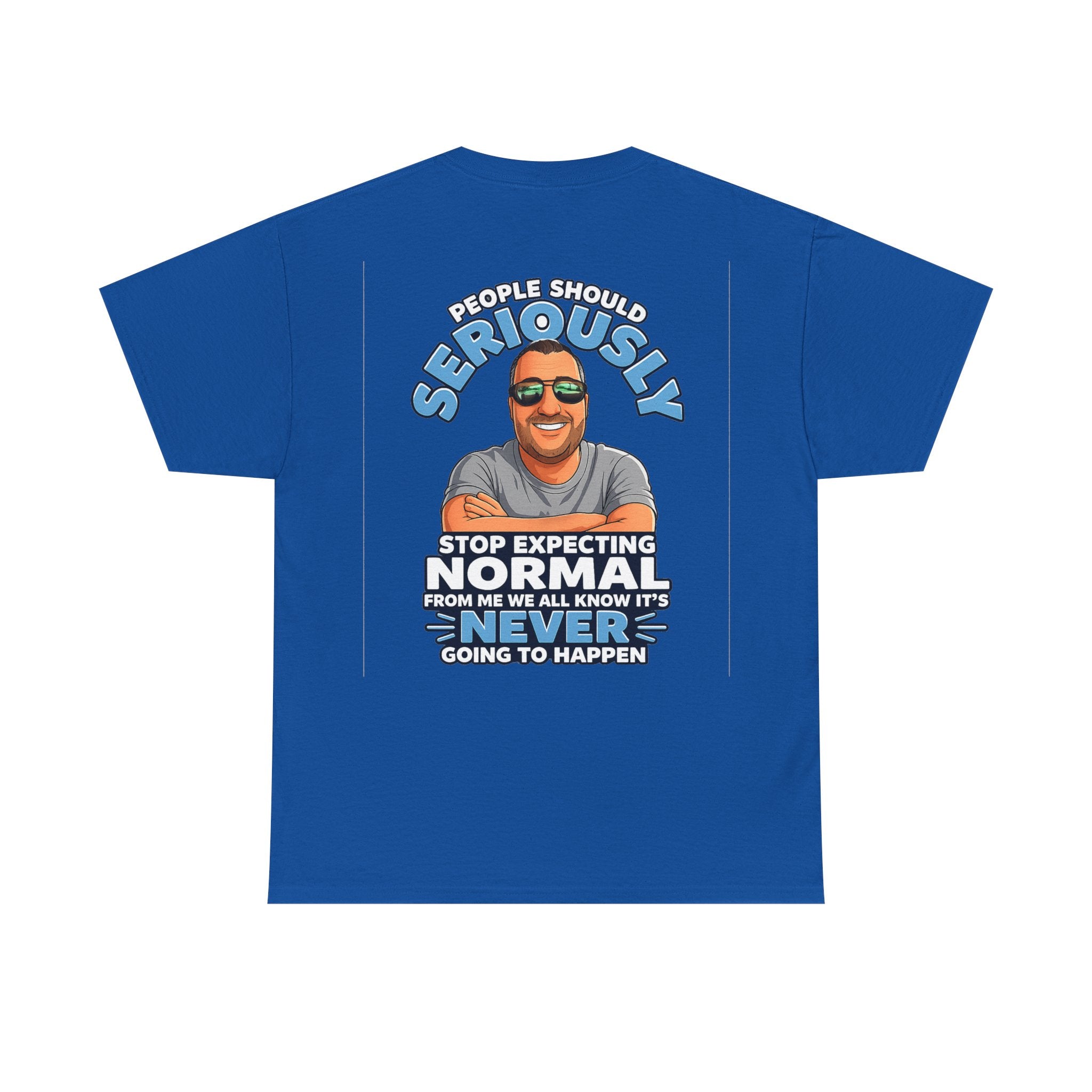 T‑Shirt — “People Should Seriously Stop Expecting Normal” Funny Graphic Tee