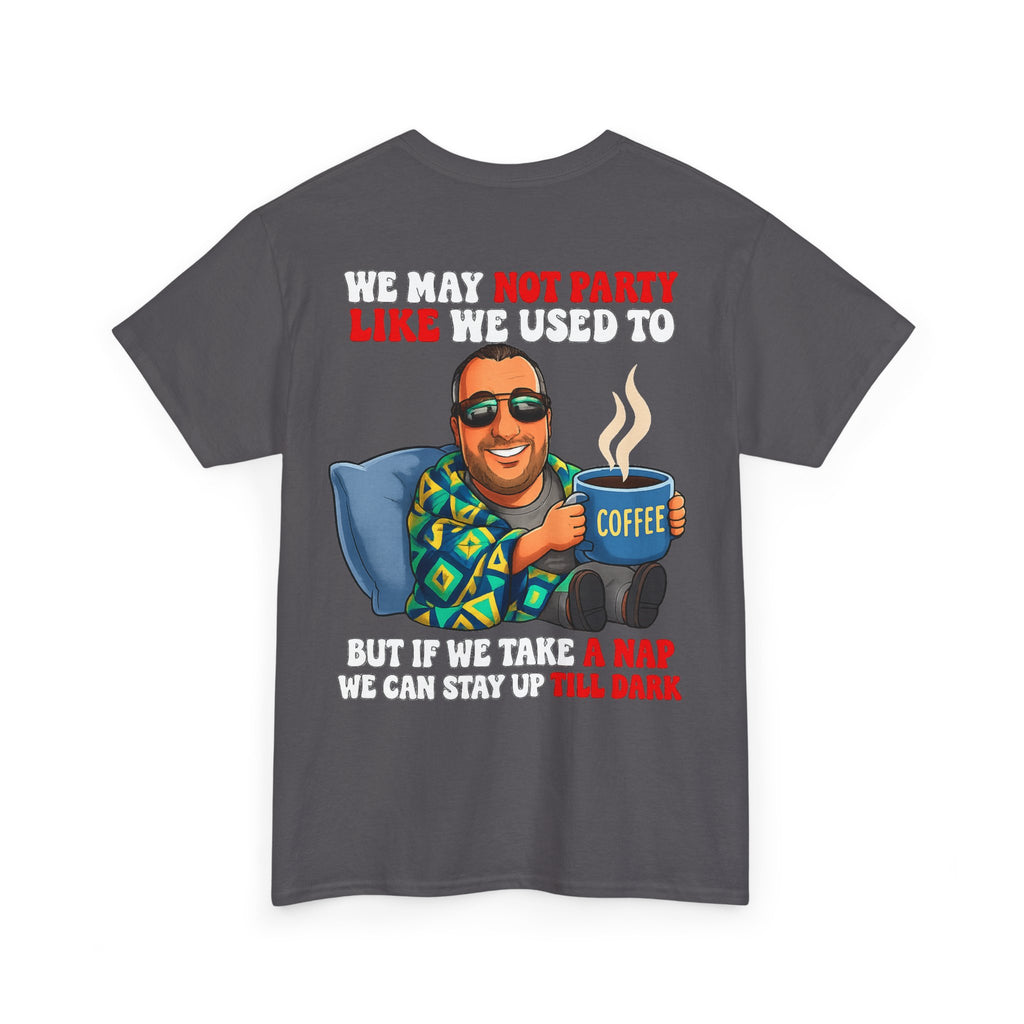 Funny Nap & Coffee T‑Shirt — "We May Not Party Like We Used To" Graphic Tee