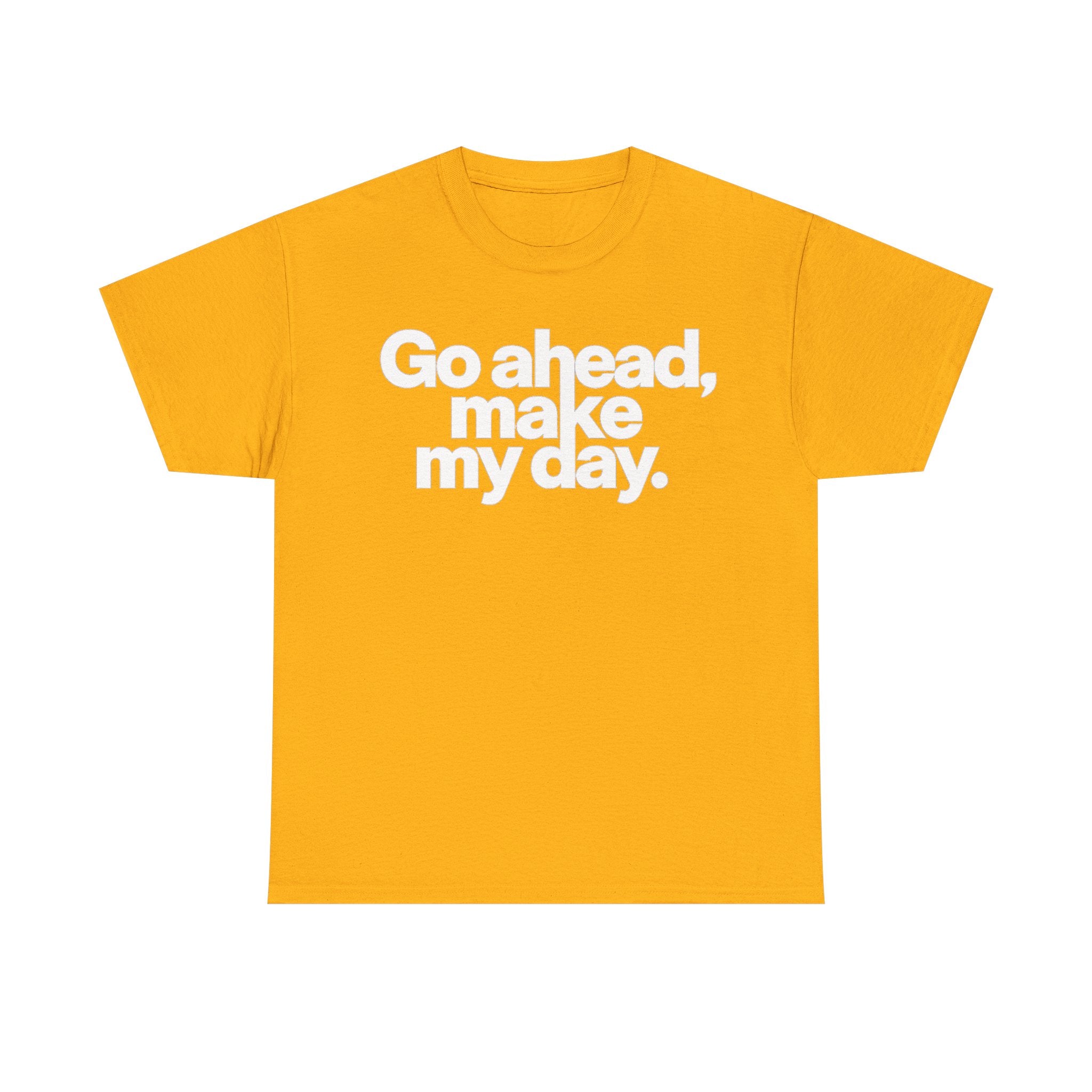 Go Ahead, Make My Day Tee — Bold White Text Graphic T-Shirt
