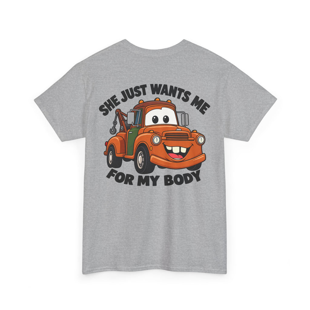 T-Shirt — "She Just Wants Me For My Body" Cute Tow Truck Graphic Tee