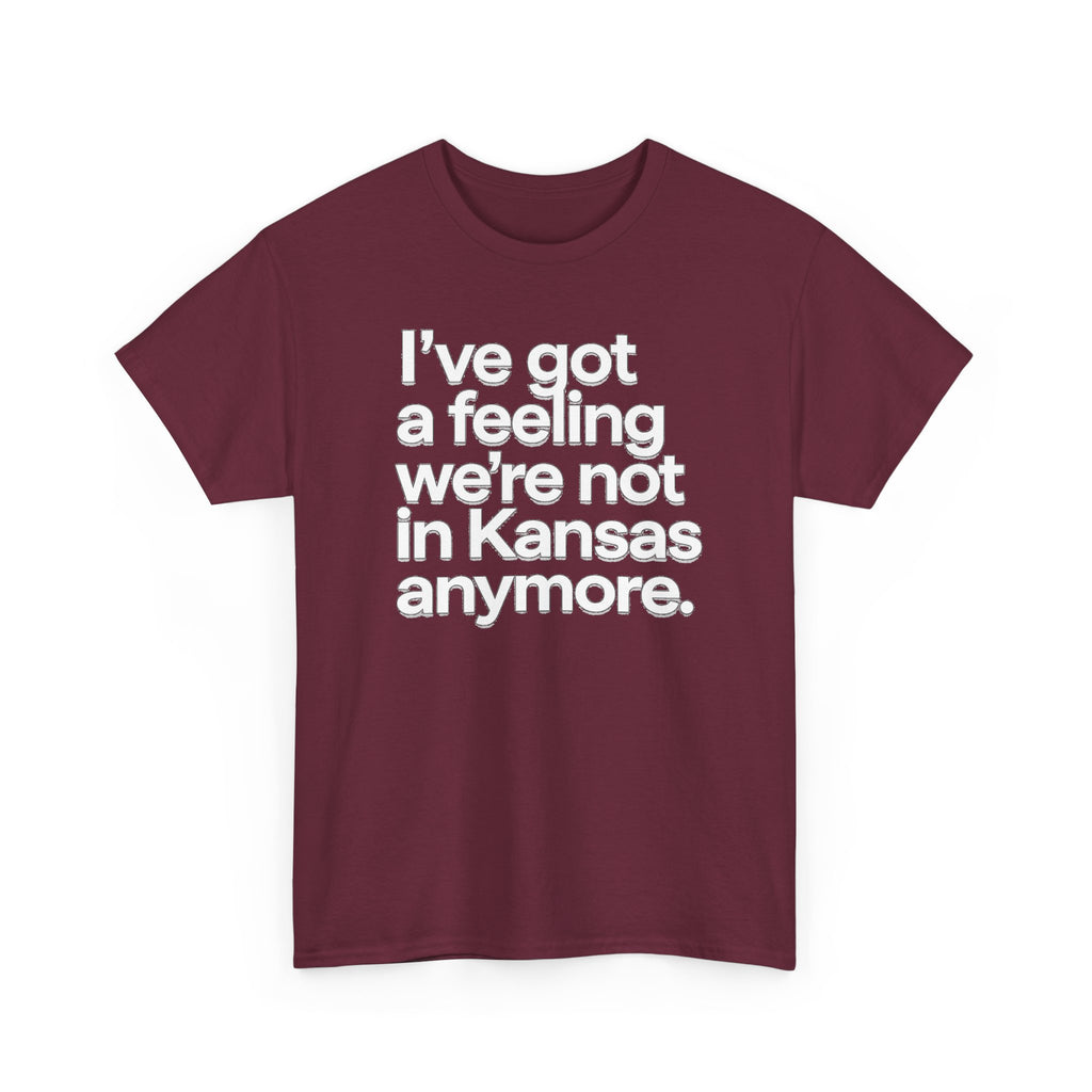 Wizard of Oz Quote T-Shirt — "I’ve Got a Feeling We’re Not in Kansas Anymore"