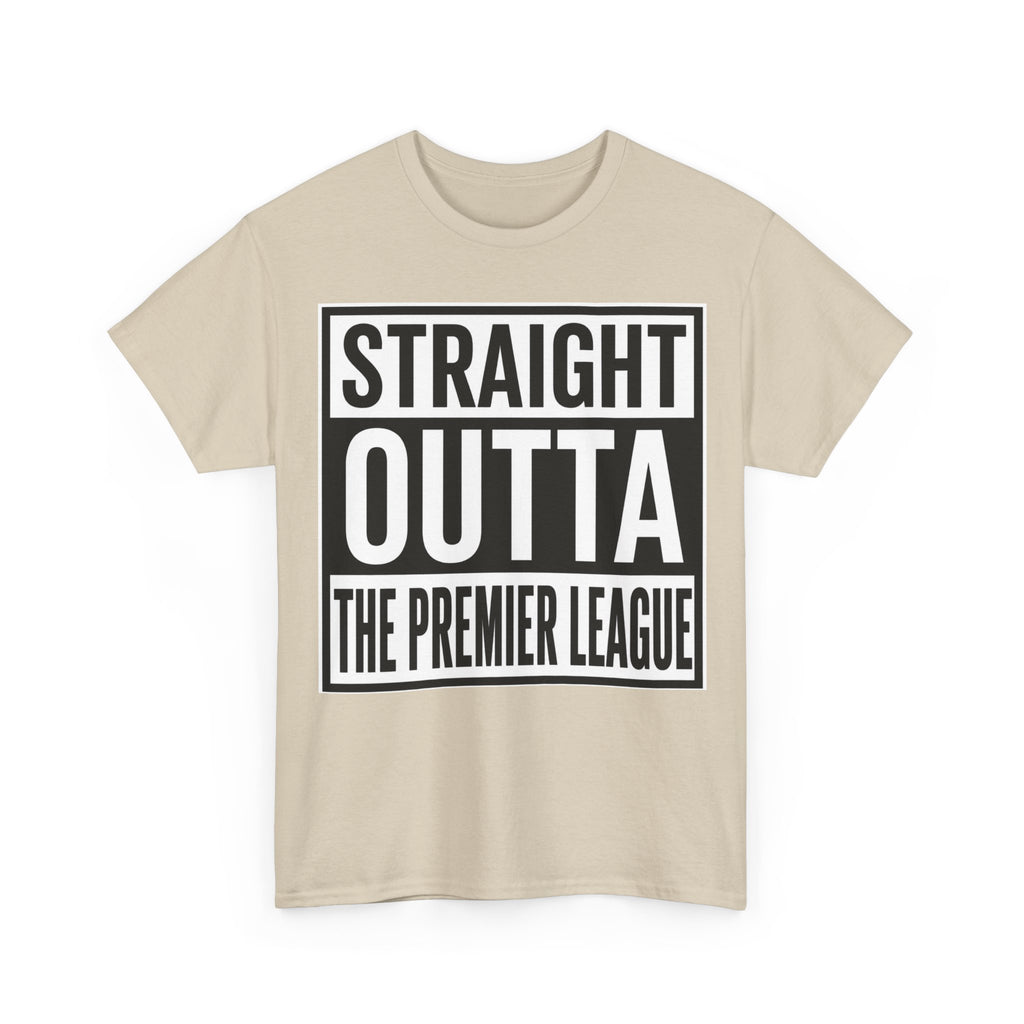 Straight Outta The Premier League Tee — Football Promotion Fan Shirt
