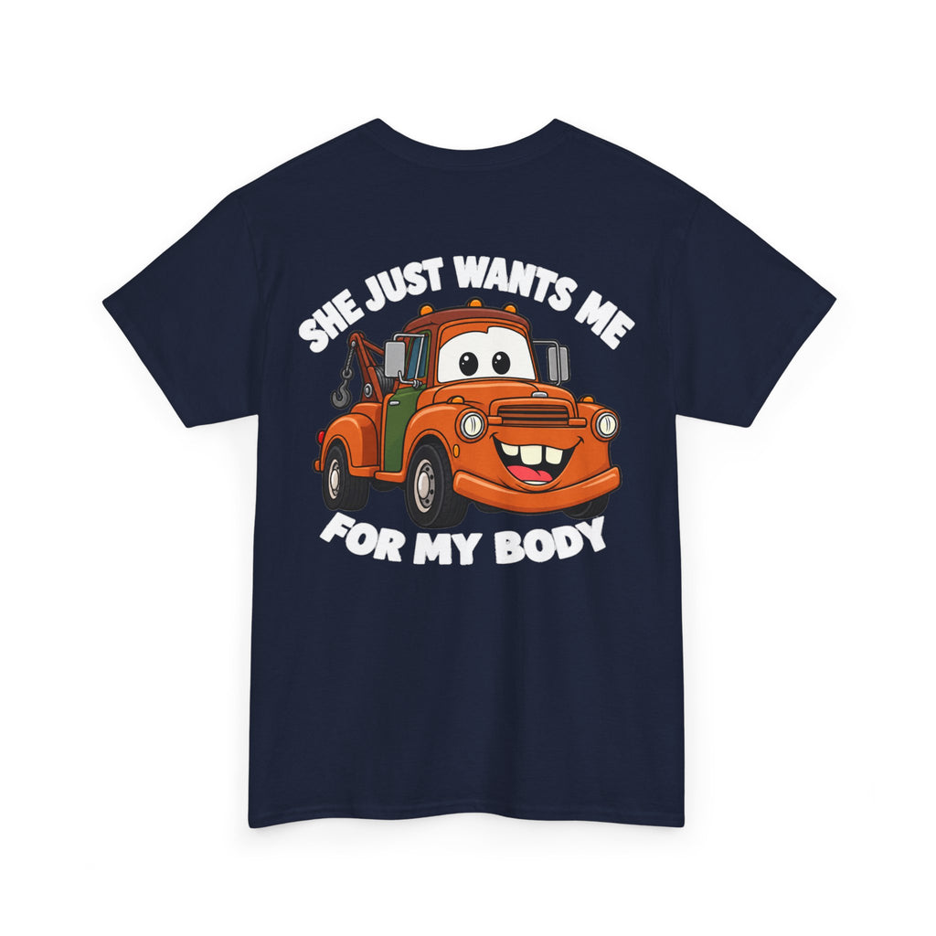 T-Shirt — "She Just Wants Me For My Body" Cute Tow Truck Graphic Tee