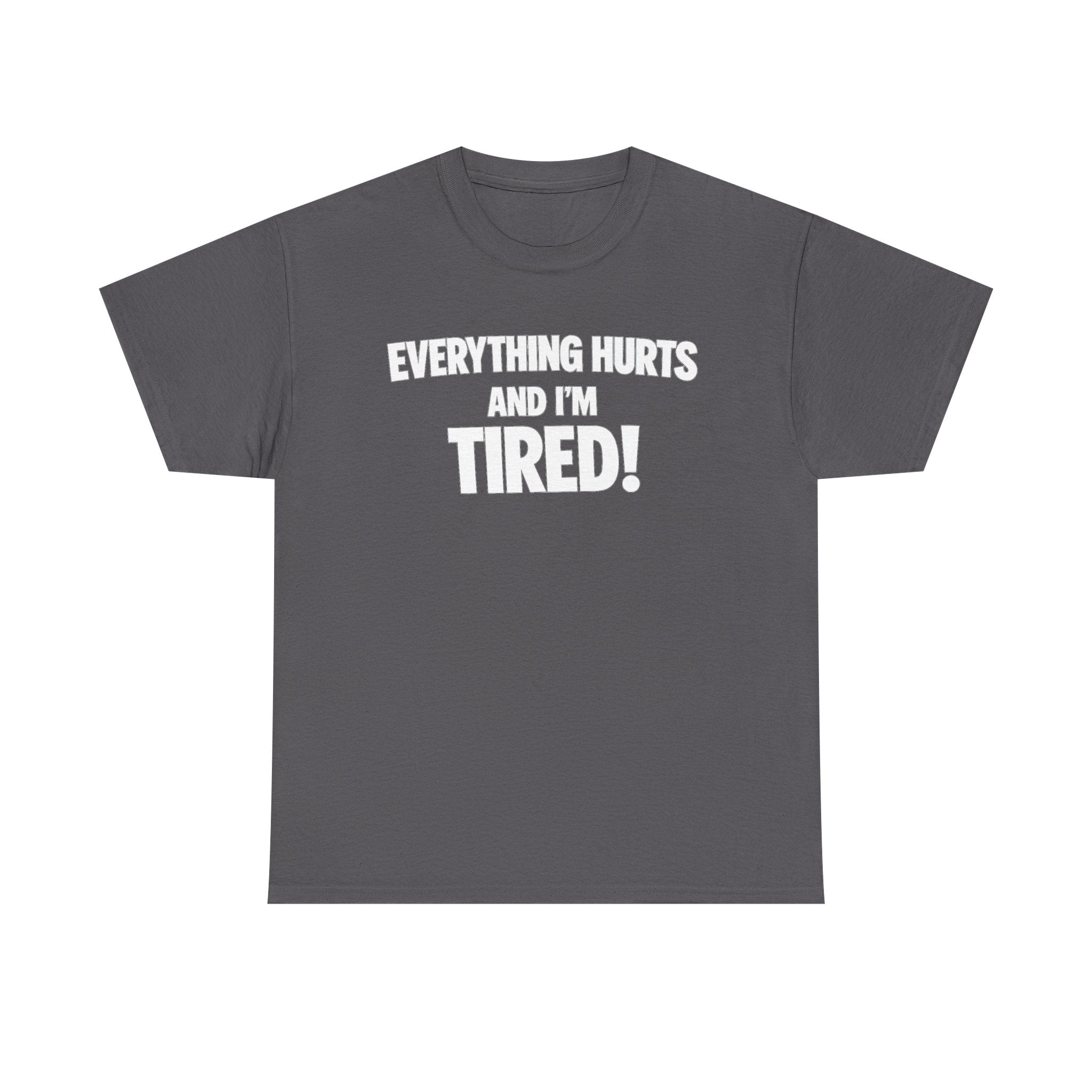 Everything Hurts And I’m Tired T-Shirt