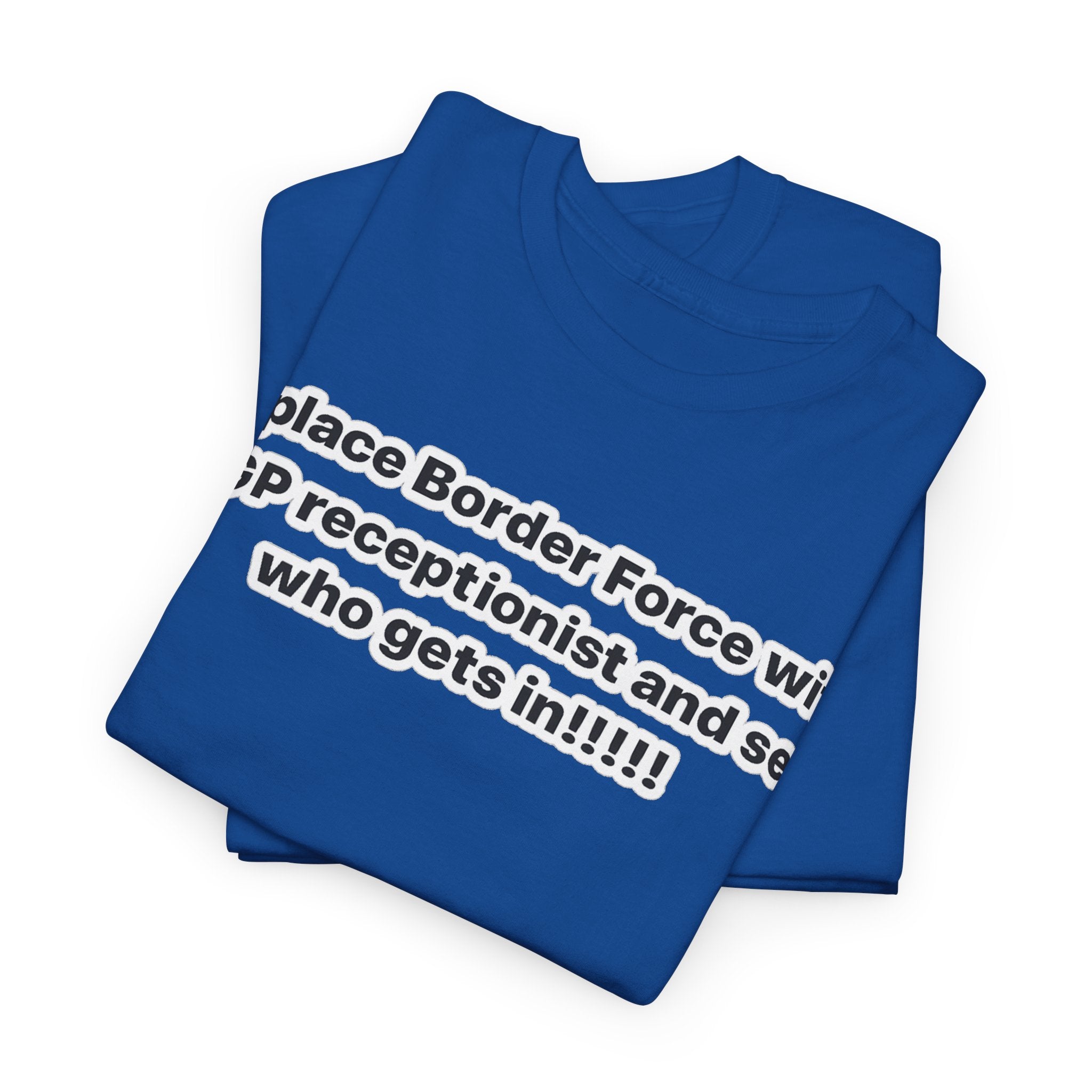 T-Shirt — “Replace Border Force with a GP Receptionist and See Who Gets In” Political Slogan Tee