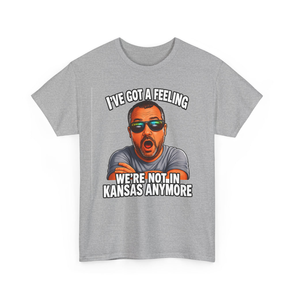 T-Shirt — "I’ve Got a Feeling We’re Not in Kansas Anymore" Graphic Tee