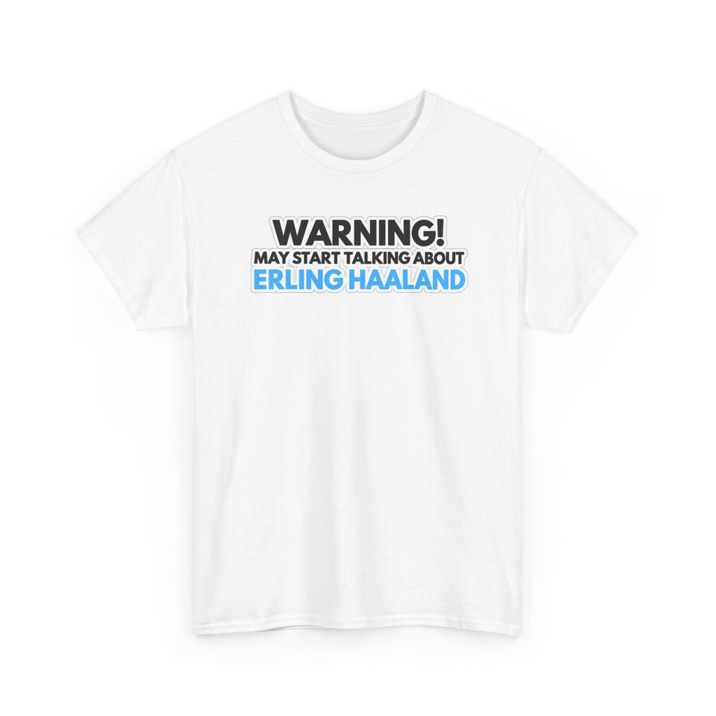 Warning! May Start Talking About Erling Haaland T-Shirt