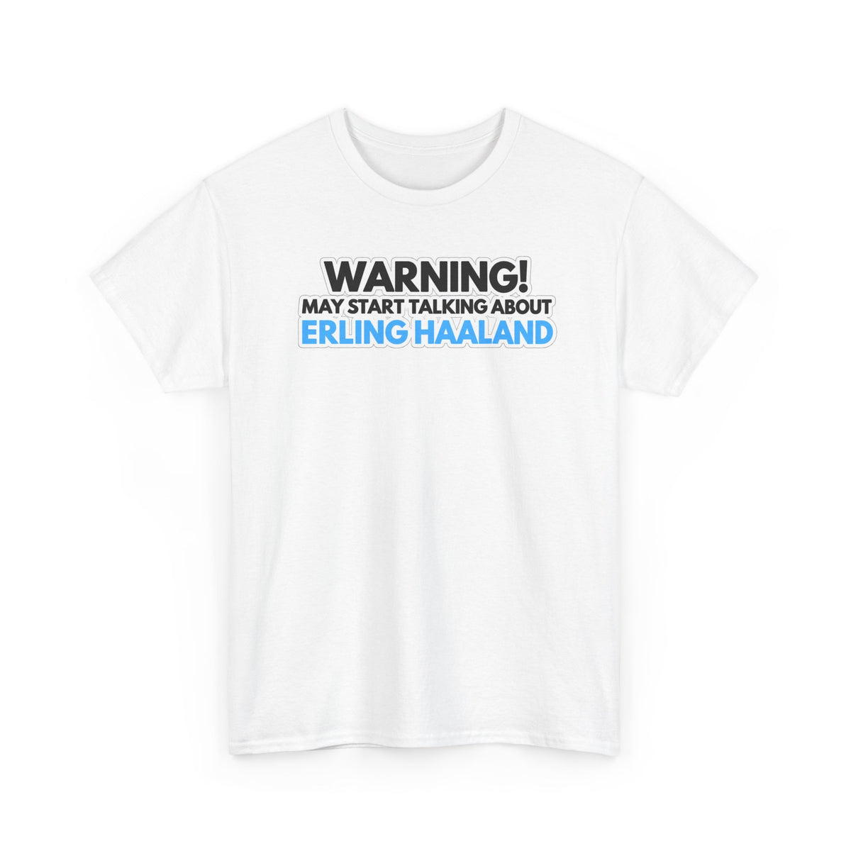 Warning! May Start Talking About Erling Haaland T-Shirt