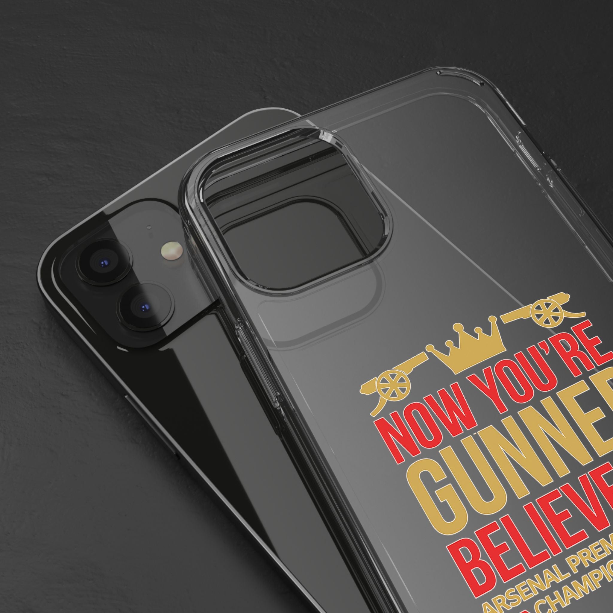 Phone Case — "Now You're Gunner Believe Us" Arsenal Champions Clear Case