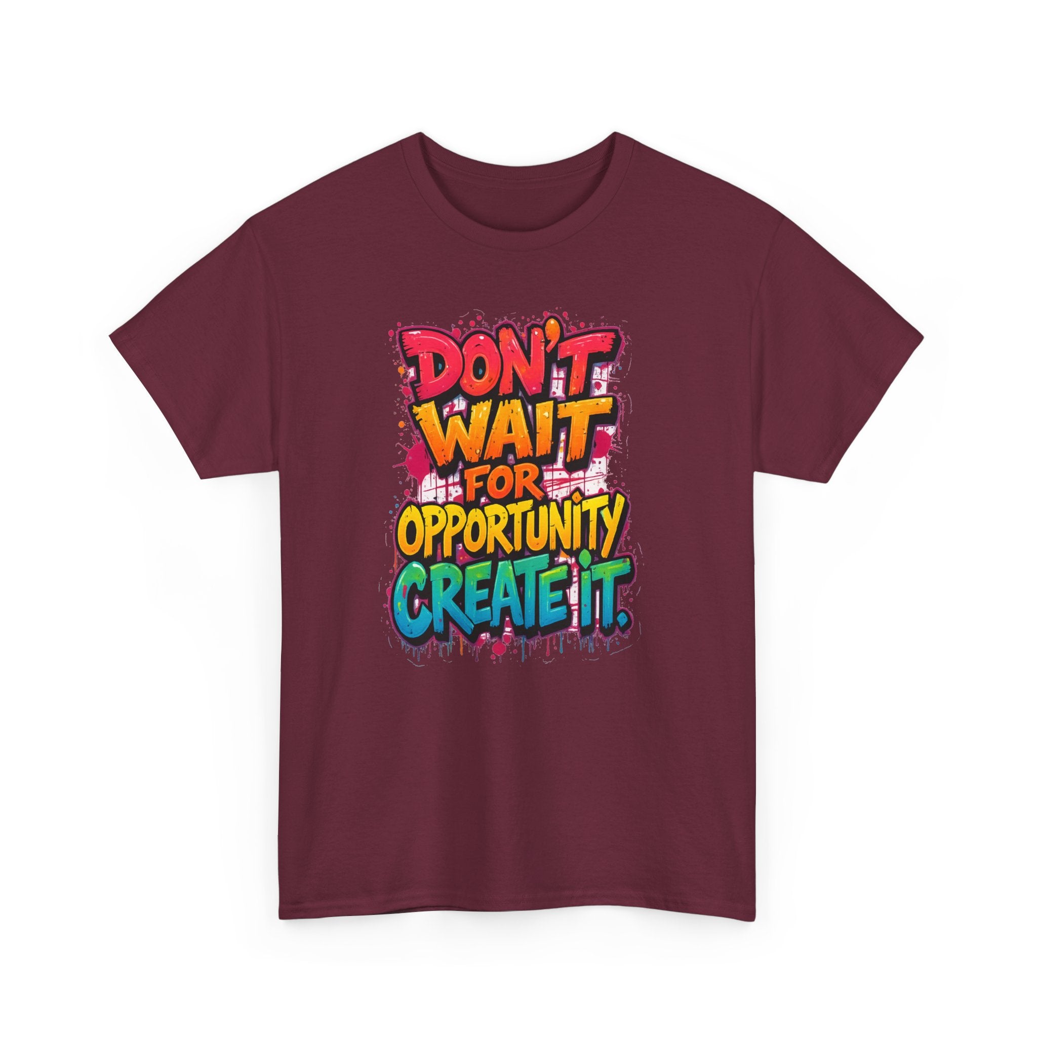 Don't Wait For Opportunity Create It T-Shirt — Motivational Graphic Tee