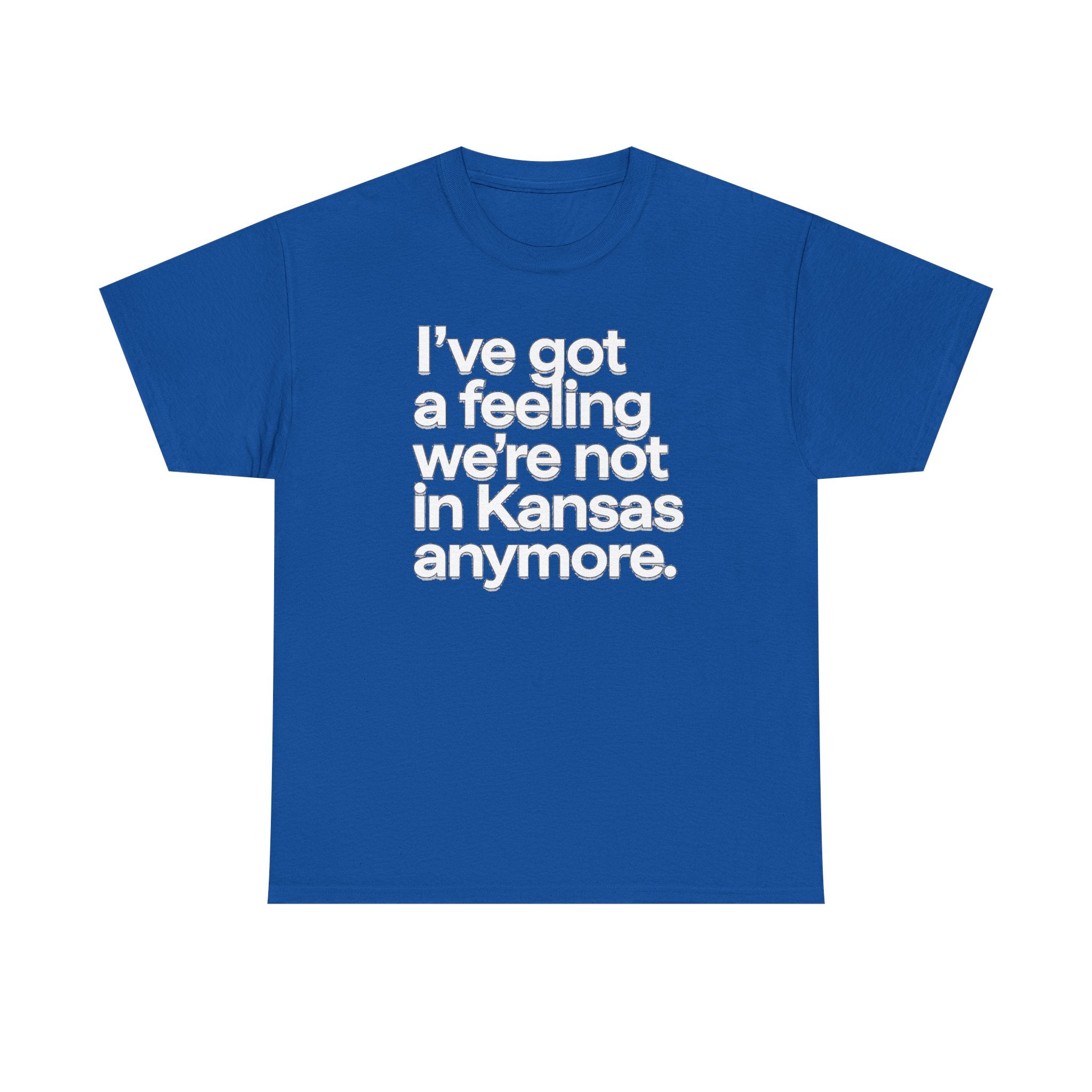 Wizard of Oz Quote T-Shirt — "I’ve Got a Feeling We’re Not in Kansas Anymore"