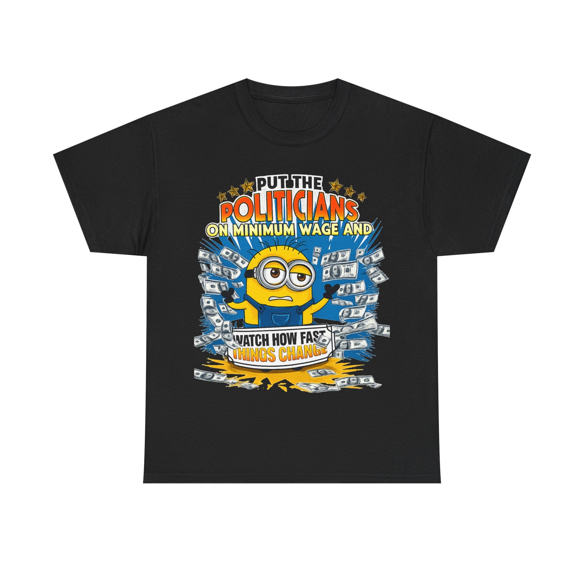 Political Satire T-Shirt — "Put the Politicians on Minimum Wage and Watch How Fast Things Change" Graphic Tee