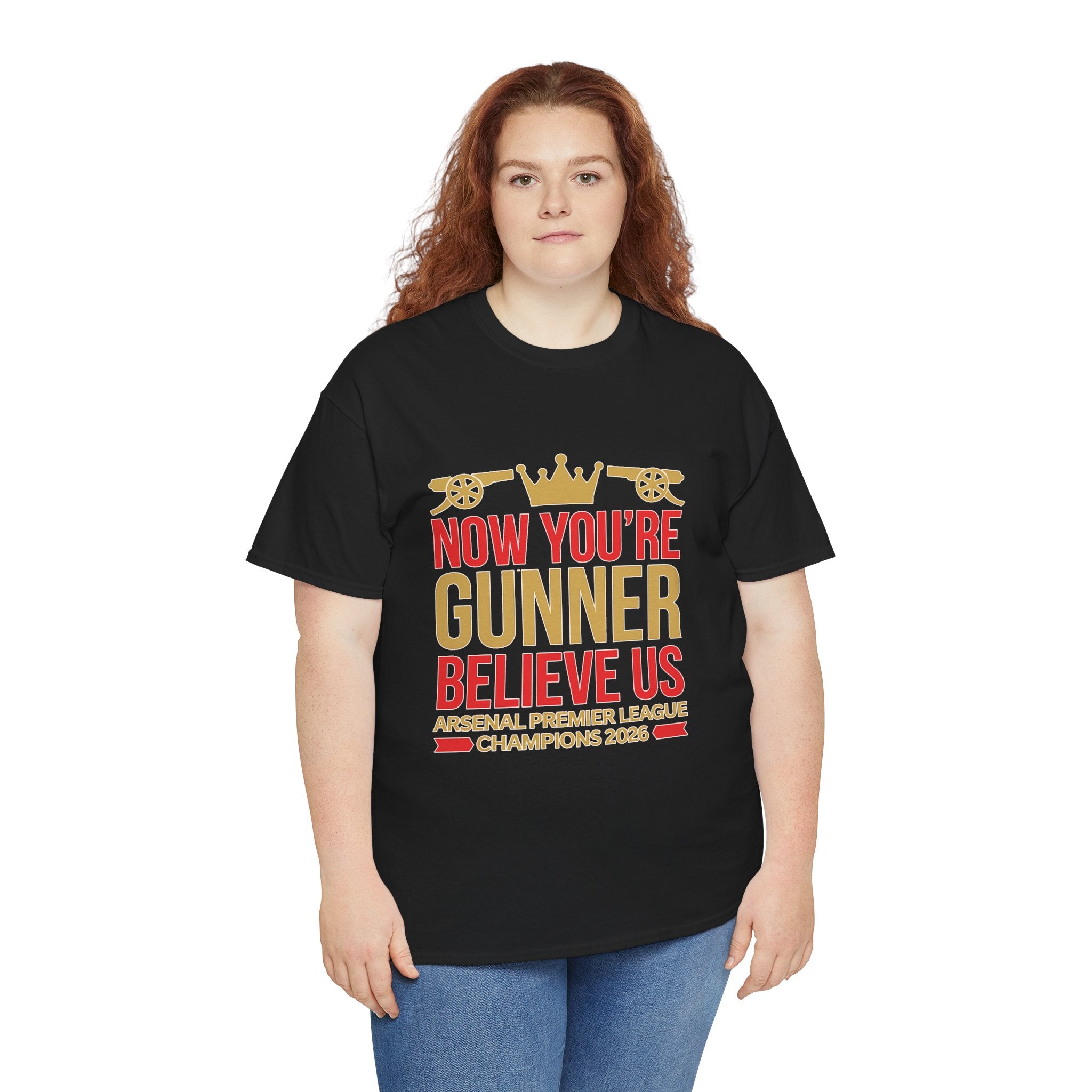 Now You're Gunner Believe Us T-Shirt — Arsenal Premier League Champions 2026 Fan Tee