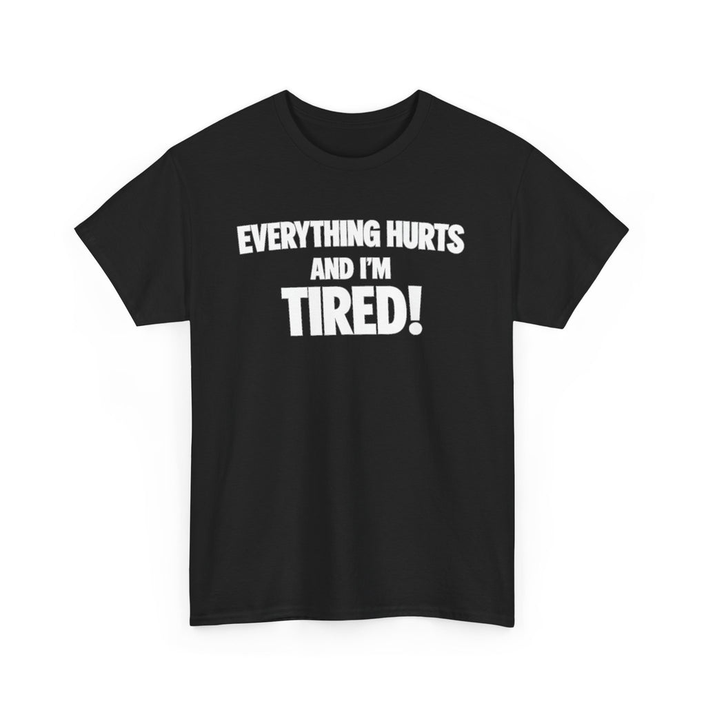 Everything Hurts And I’m Tired T-Shirt