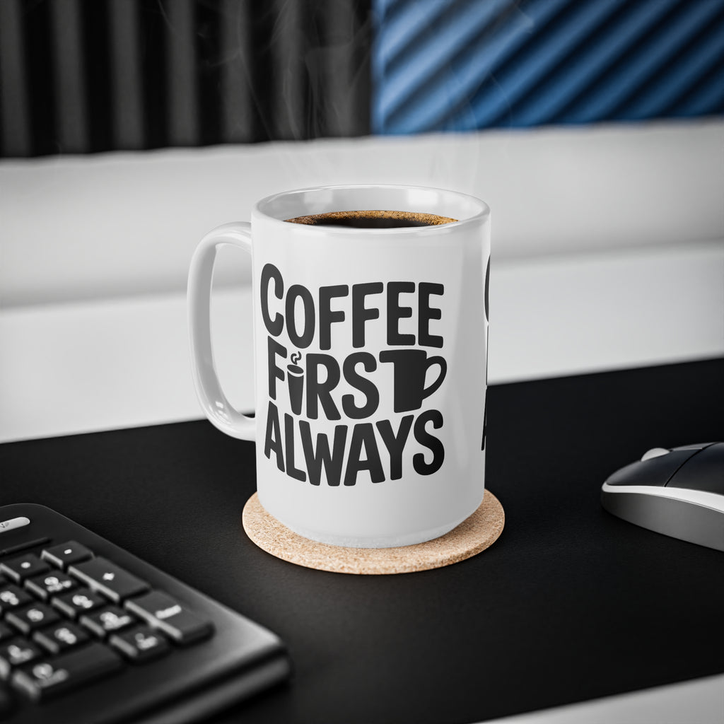 Coffee First Always Mug — Ceramic Coffee Cup (11oz, 15oz)