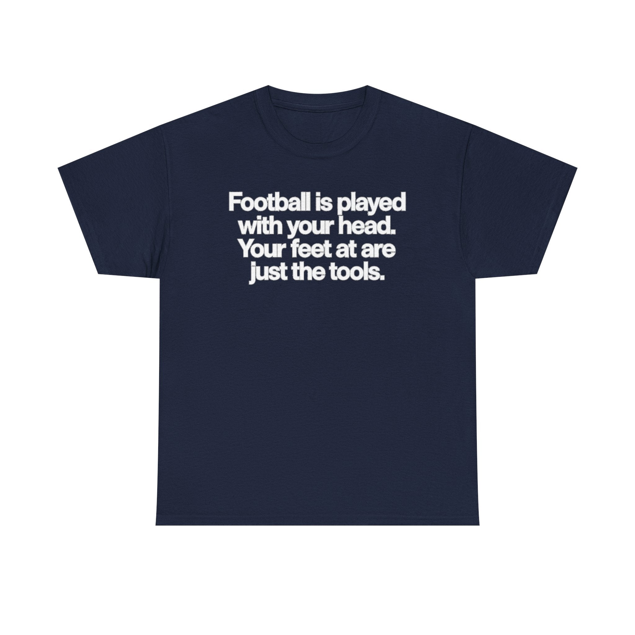 Football Is Played With Your Head Tee — Motivational Soccer Quote T-Shirt