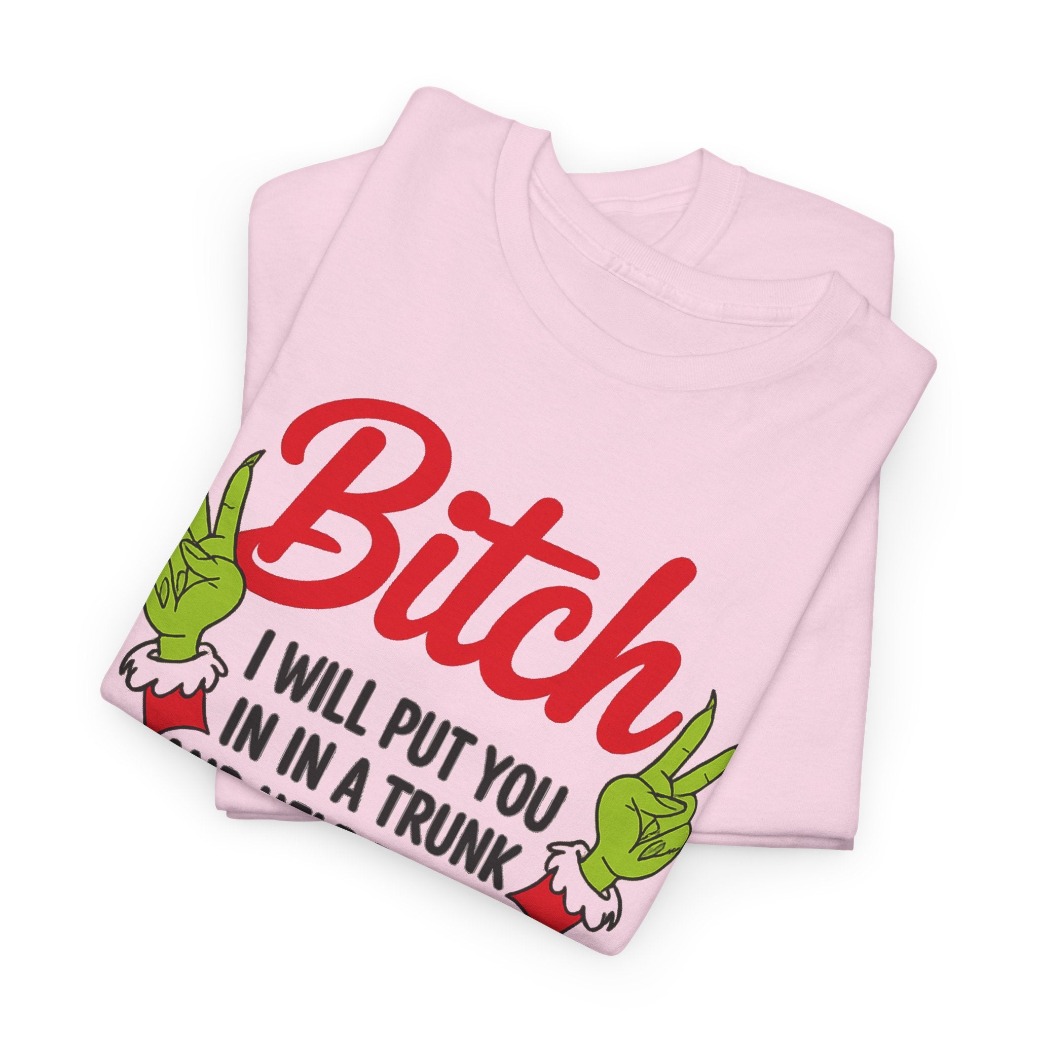 Graphic Tee "Bitch I Will Put You In A Trunk" – Funny Sassy Statement Shirt