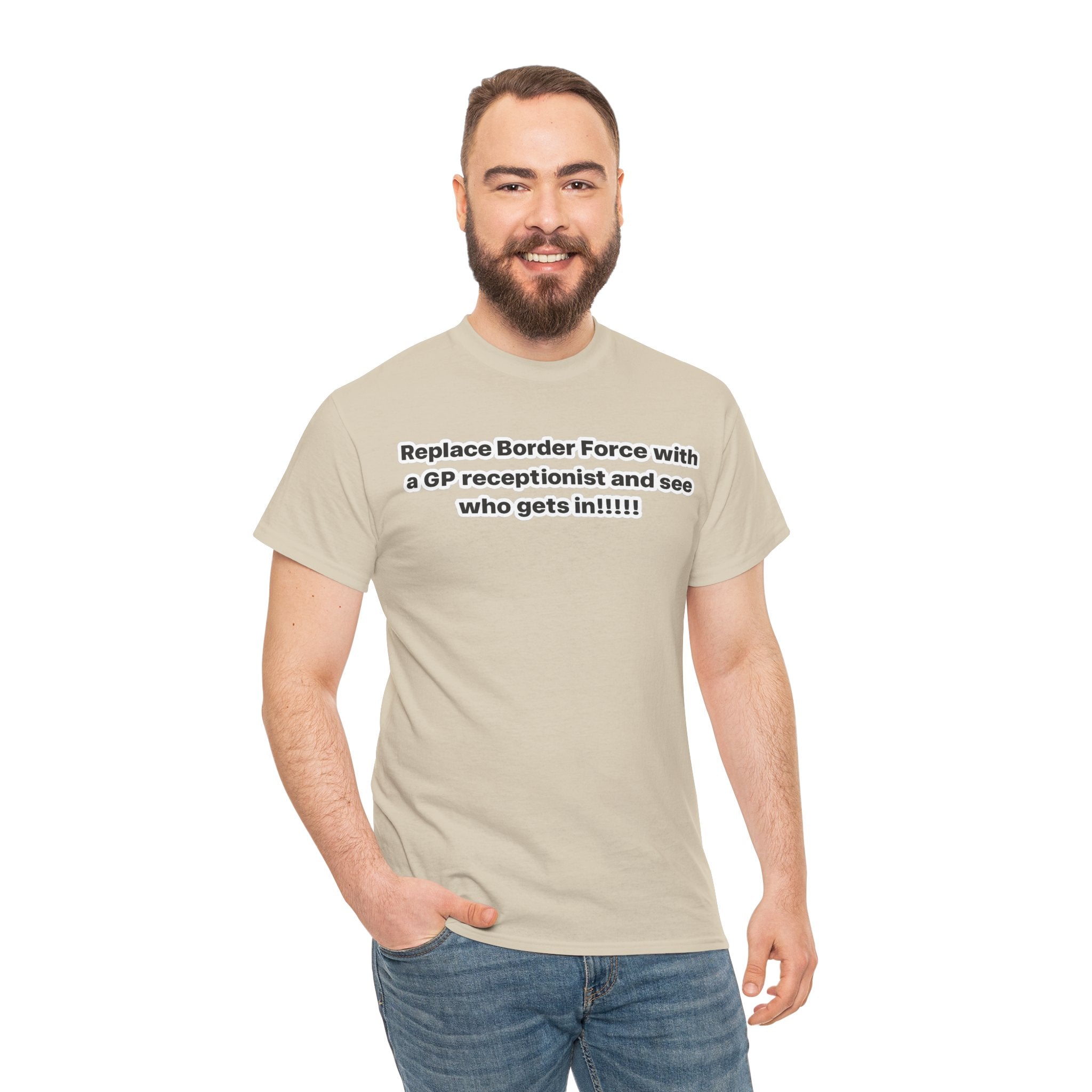 T-Shirt — “Replace Border Force with a GP Receptionist and See Who Gets In” Political Slogan Tee