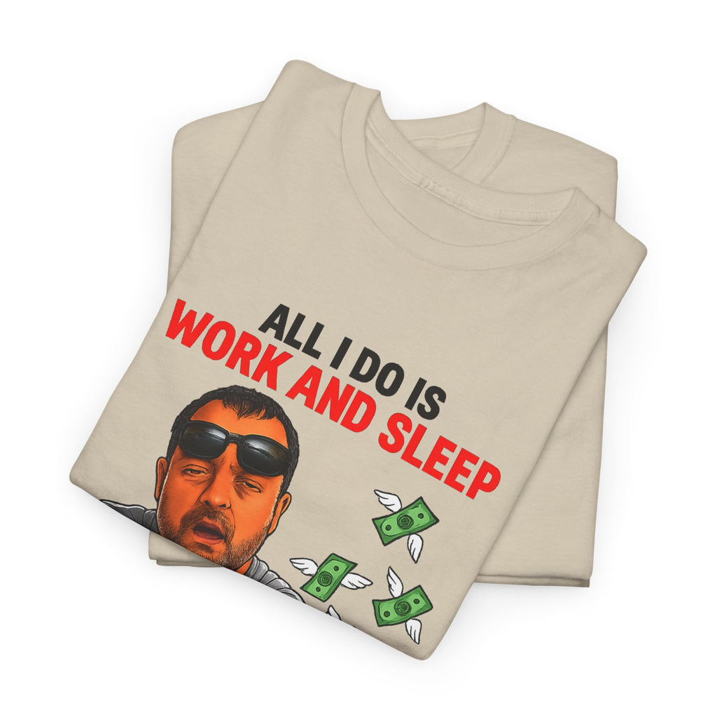 Graphic Tee — "All I Do Is Work and Sleep" Funny Money & Tired Humor Shirt