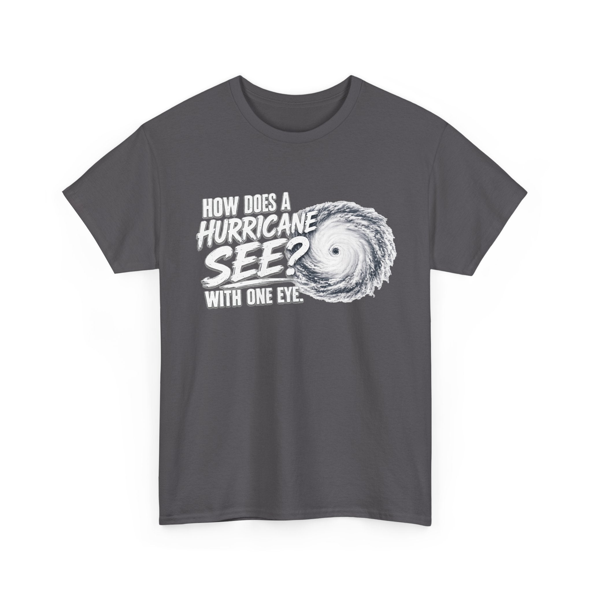 Hurricane Joke Tee – "How Does a Hurricane See? With One Eye" Graphic T-Shirt