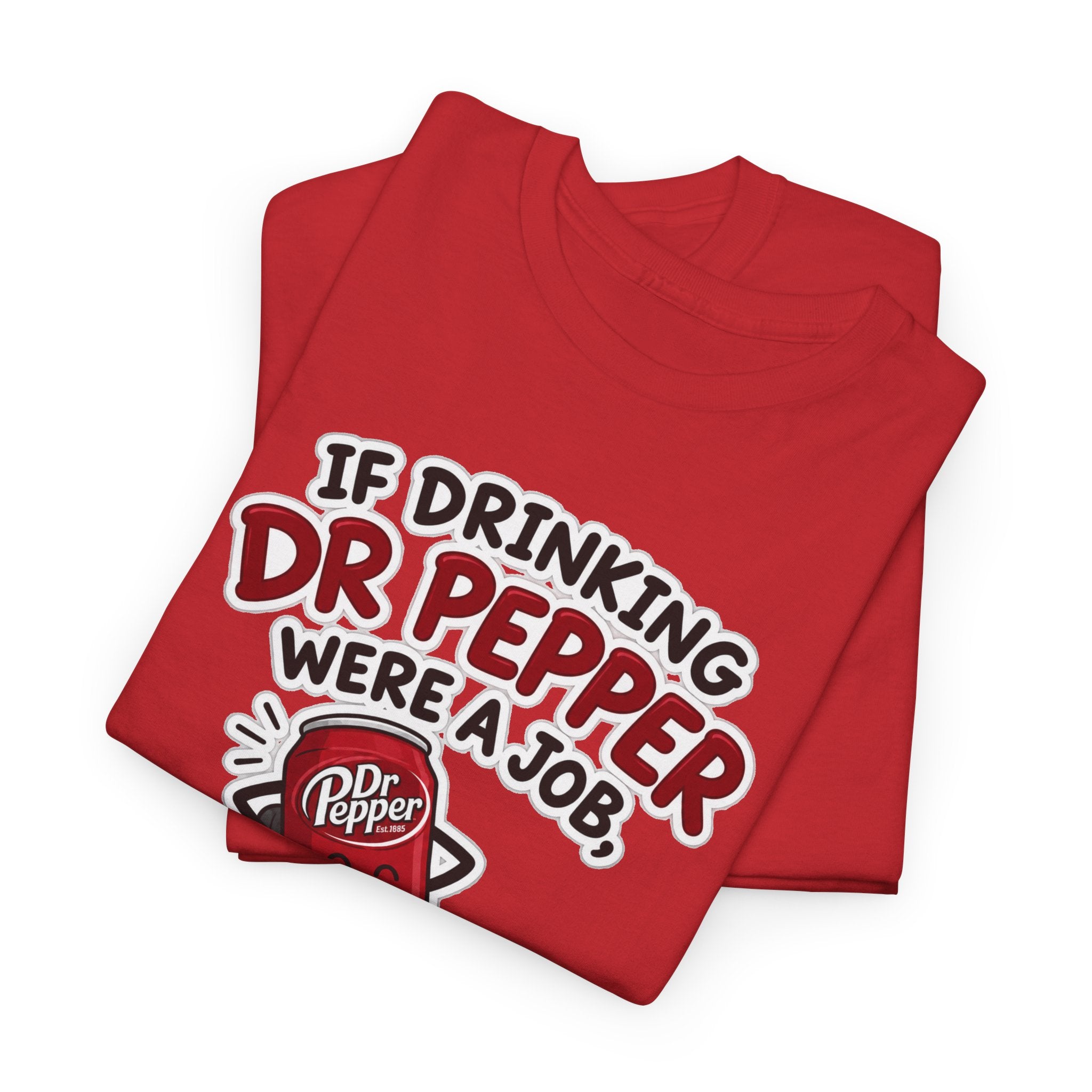 Dr Pepper Tee — "If Drinking Dr Pepper Were a Job, I'd Be Employee of the Year"