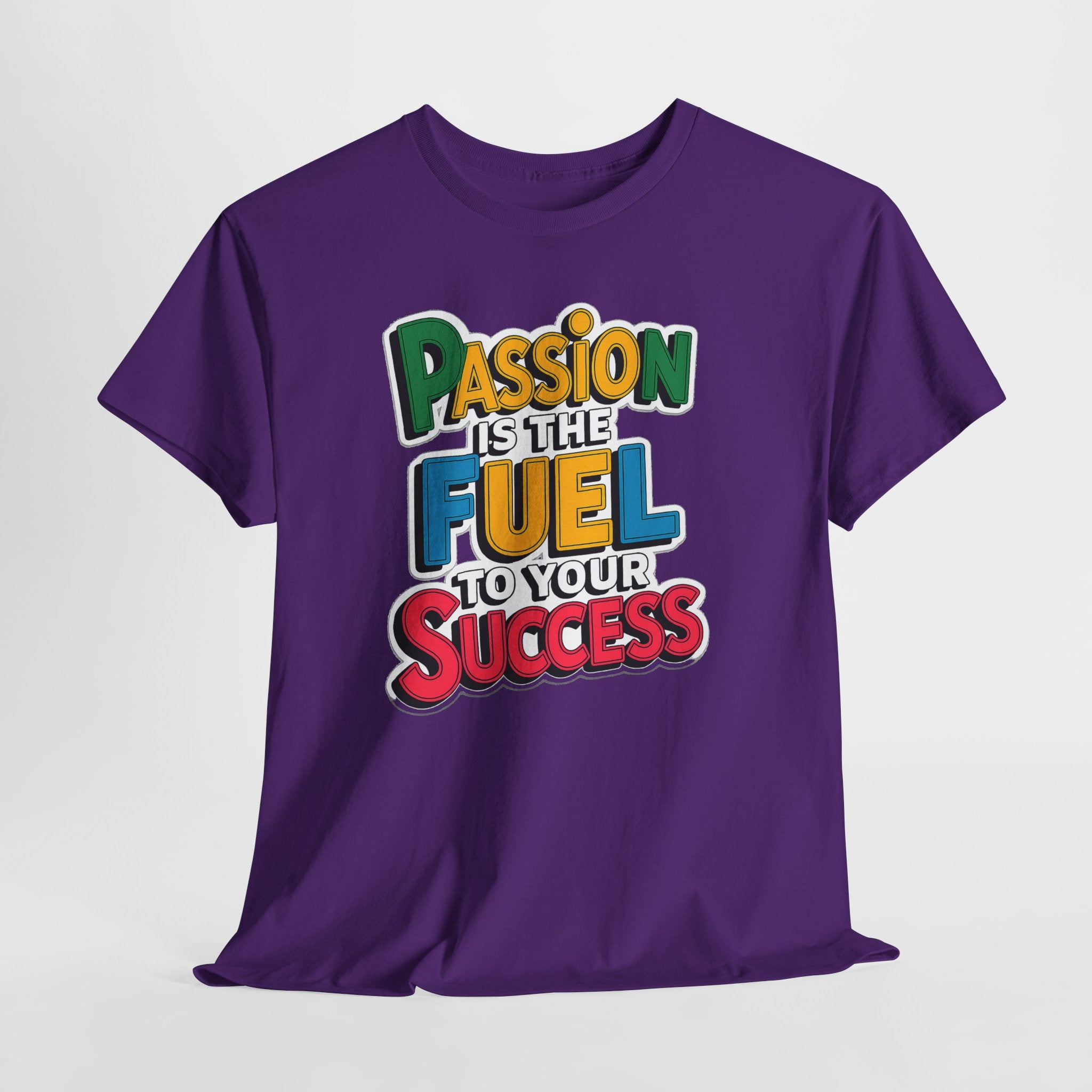 Passion Is the Fuel to Your Success T-Shirt — Motivational Graphic Tee