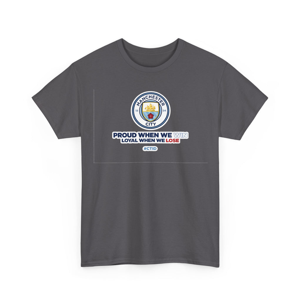 Manchester City T-Shirt – “Proud When We Win, Loyal When We Lose” Football Tee