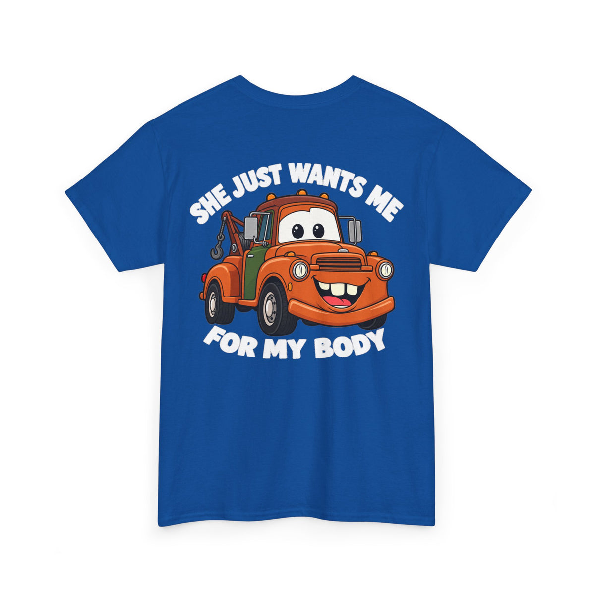 T-Shirt — "She Just Wants Me For My Body" Cute Tow Truck Graphic Tee