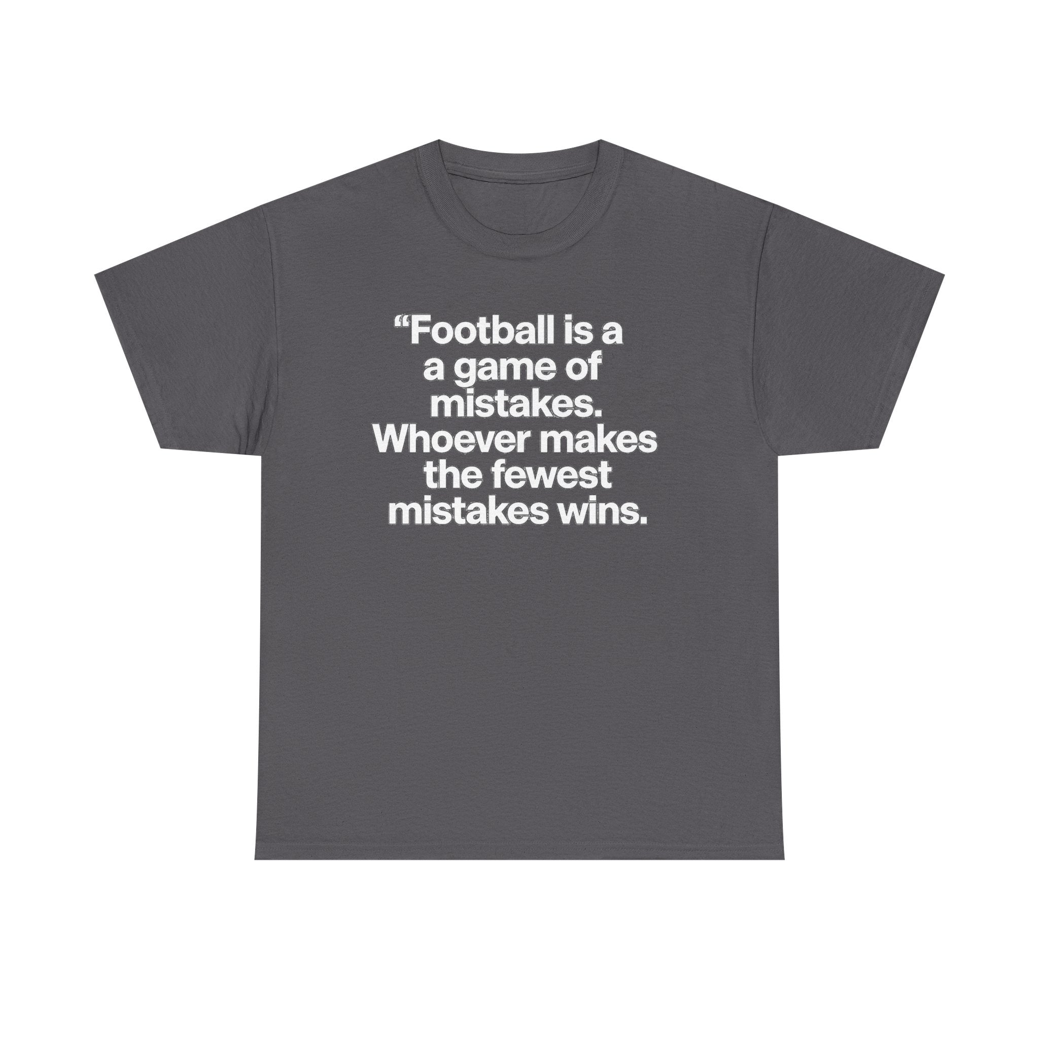 Football Quote T‑Shirt — “Football is a game of mistakes. Whoever makes the fewest mistakes wins.”