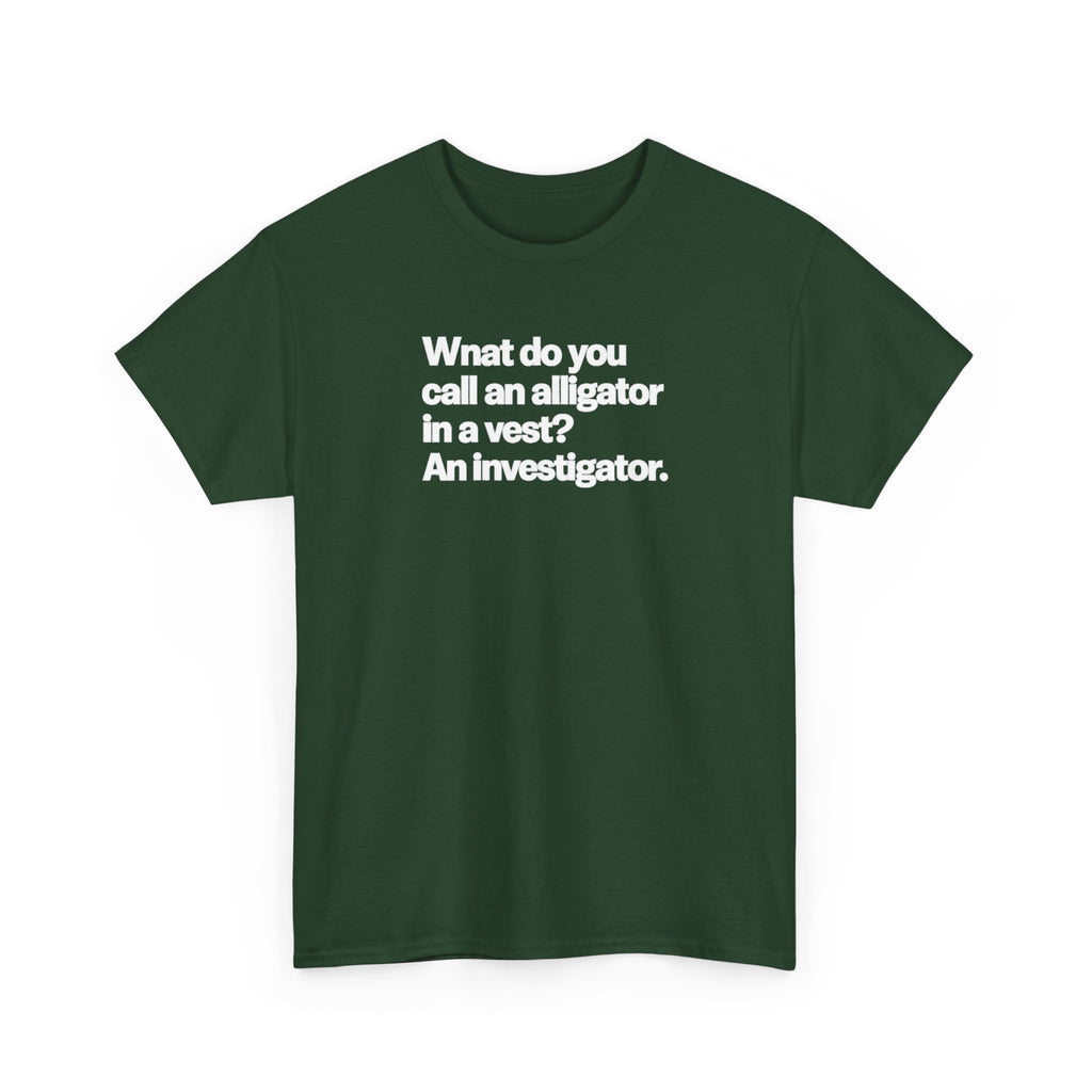 Funny Investigator Alligator T-Shirt — "What do you call an alligator in a vest? An investigator."