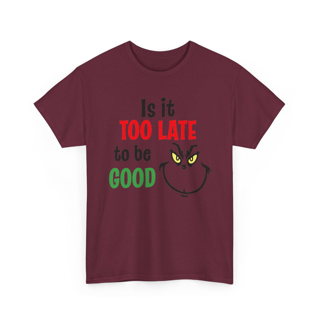 Is It Too Late To Be Good? Tee — Funny Grinch Holiday T-Shirt