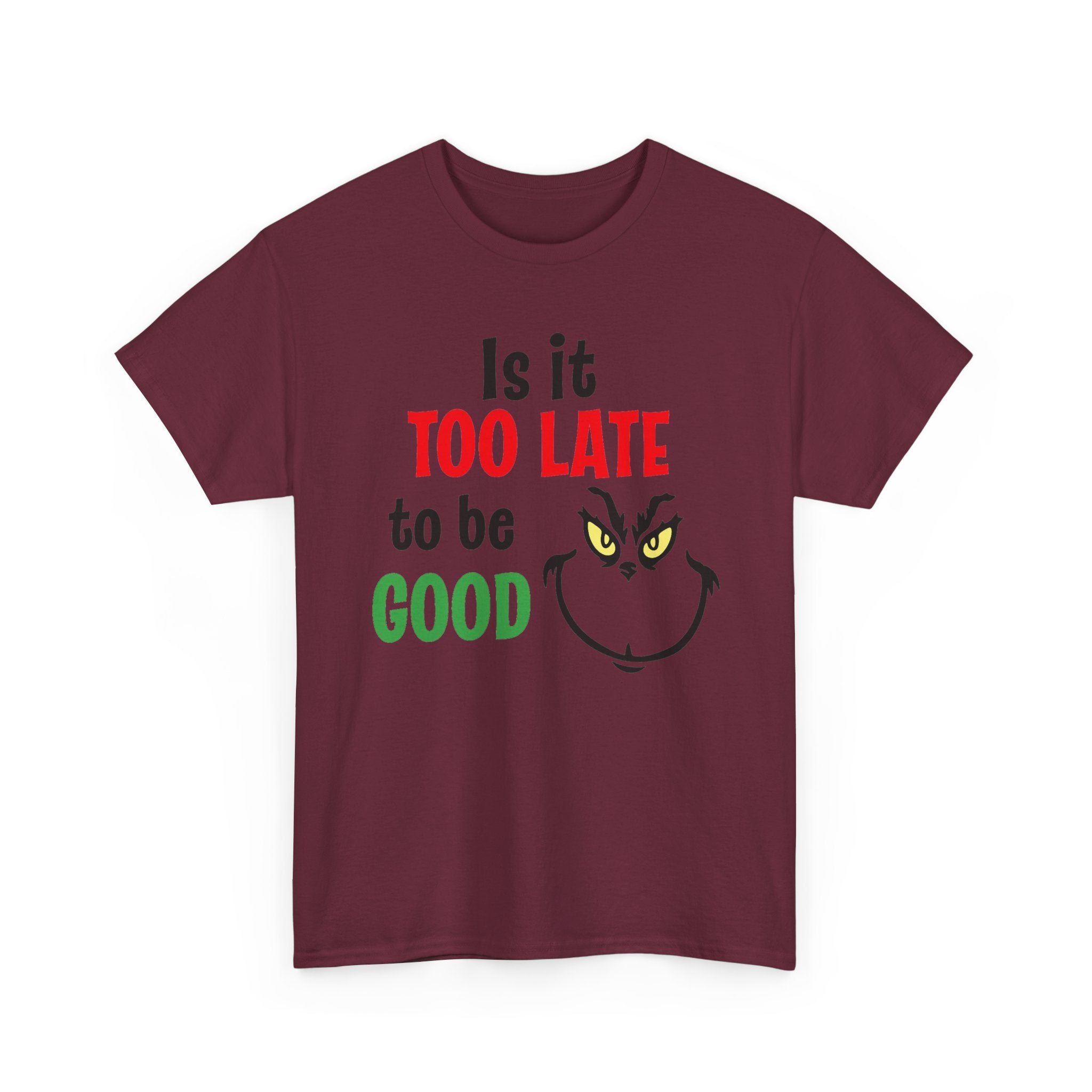 Is It Too Late To Be Good? Tee — Funny Grinch Holiday T-Shirt