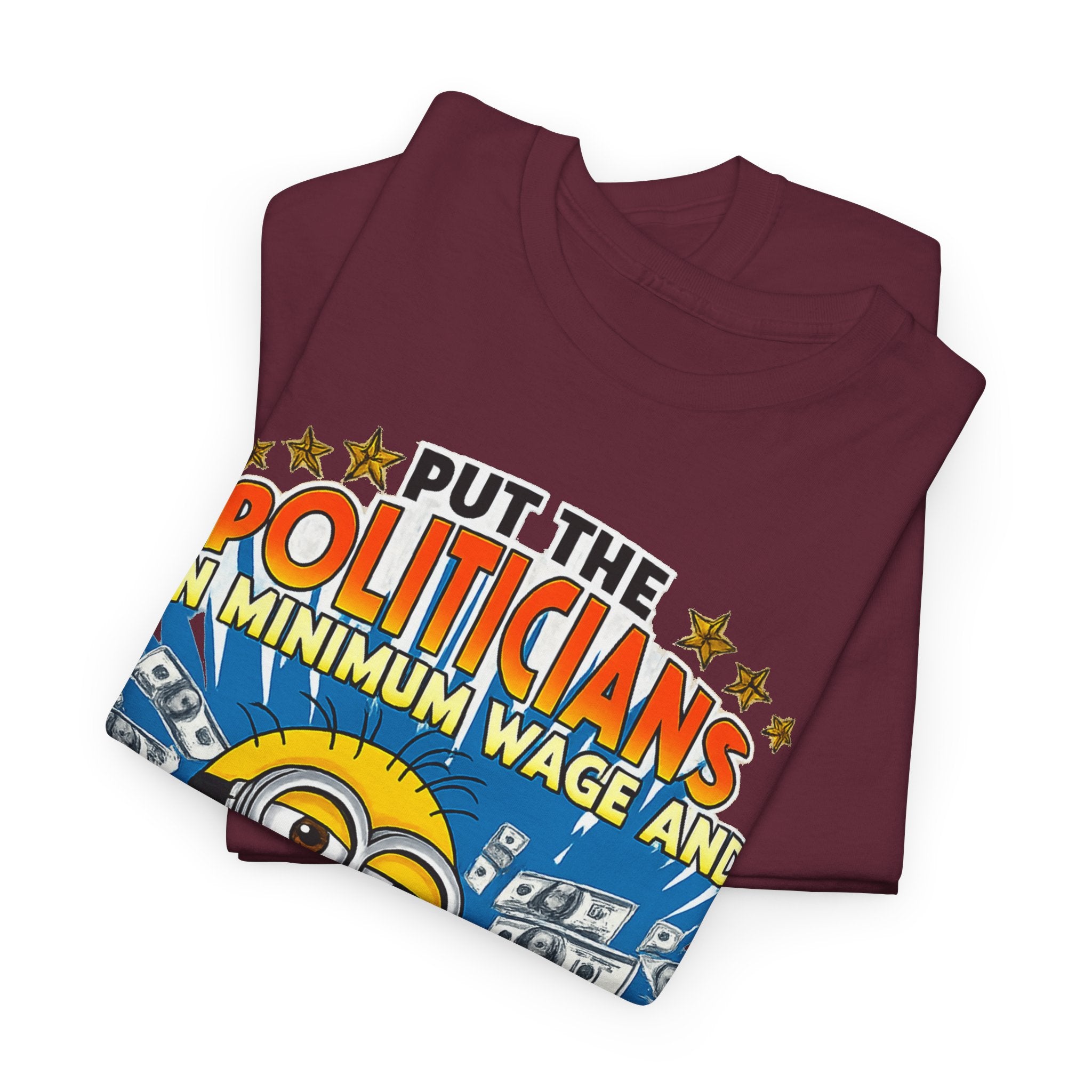 Political Satire T-Shirt — "Put the Politicians on Minimum Wage and Watch How Fast Things Change" Graphic Tee