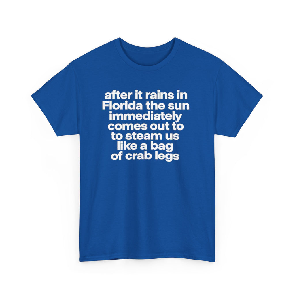 T-Shirt — "after it rains in Florida the sun immediately comes out to steam us like a bag of crab legs" Funny Florida Weather Tee