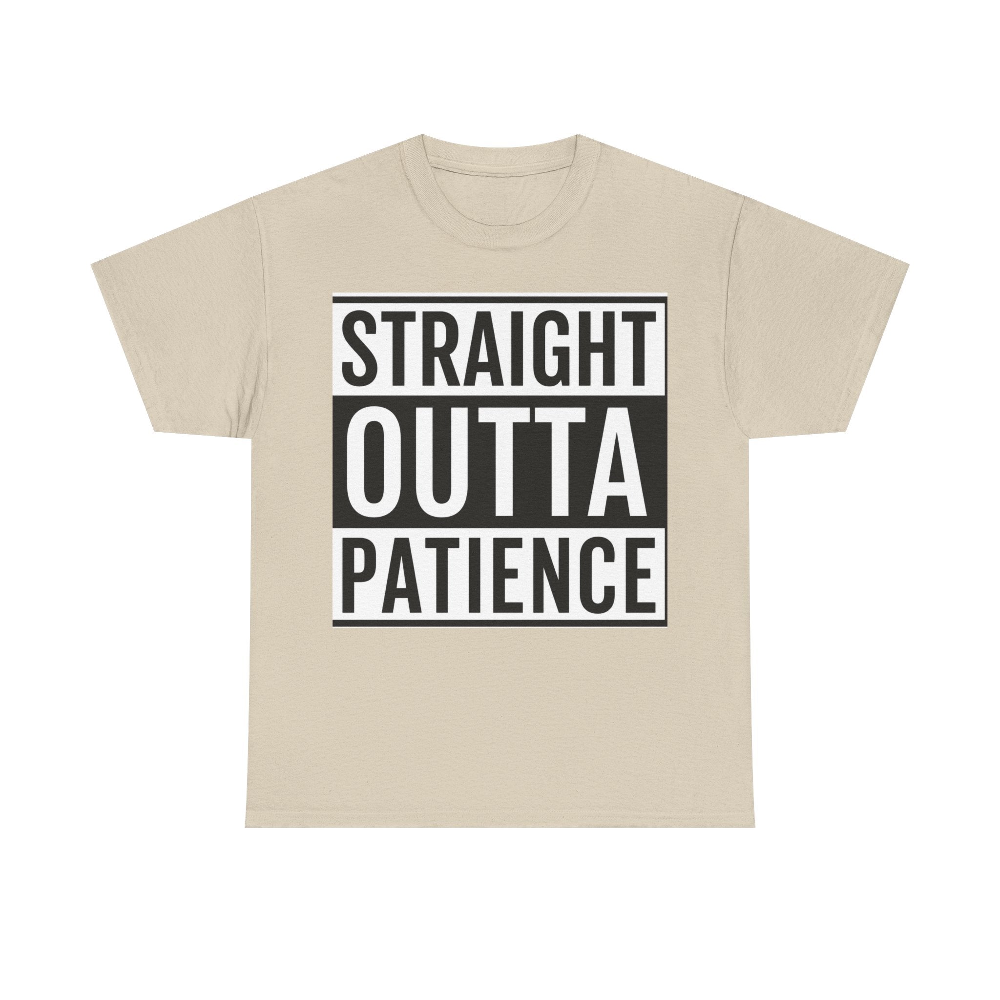Straight Outta Patience T-Shirt — Funny Graphic Tee for Sarcastic Humor