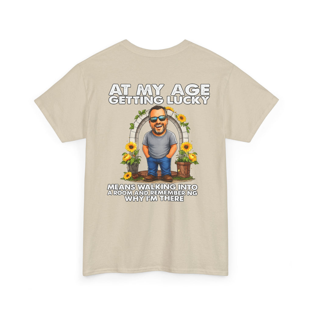 Funny Senior Tee — “At My Age Getting Lucky Means Walking Into a Room and Remembering Why I’m There”