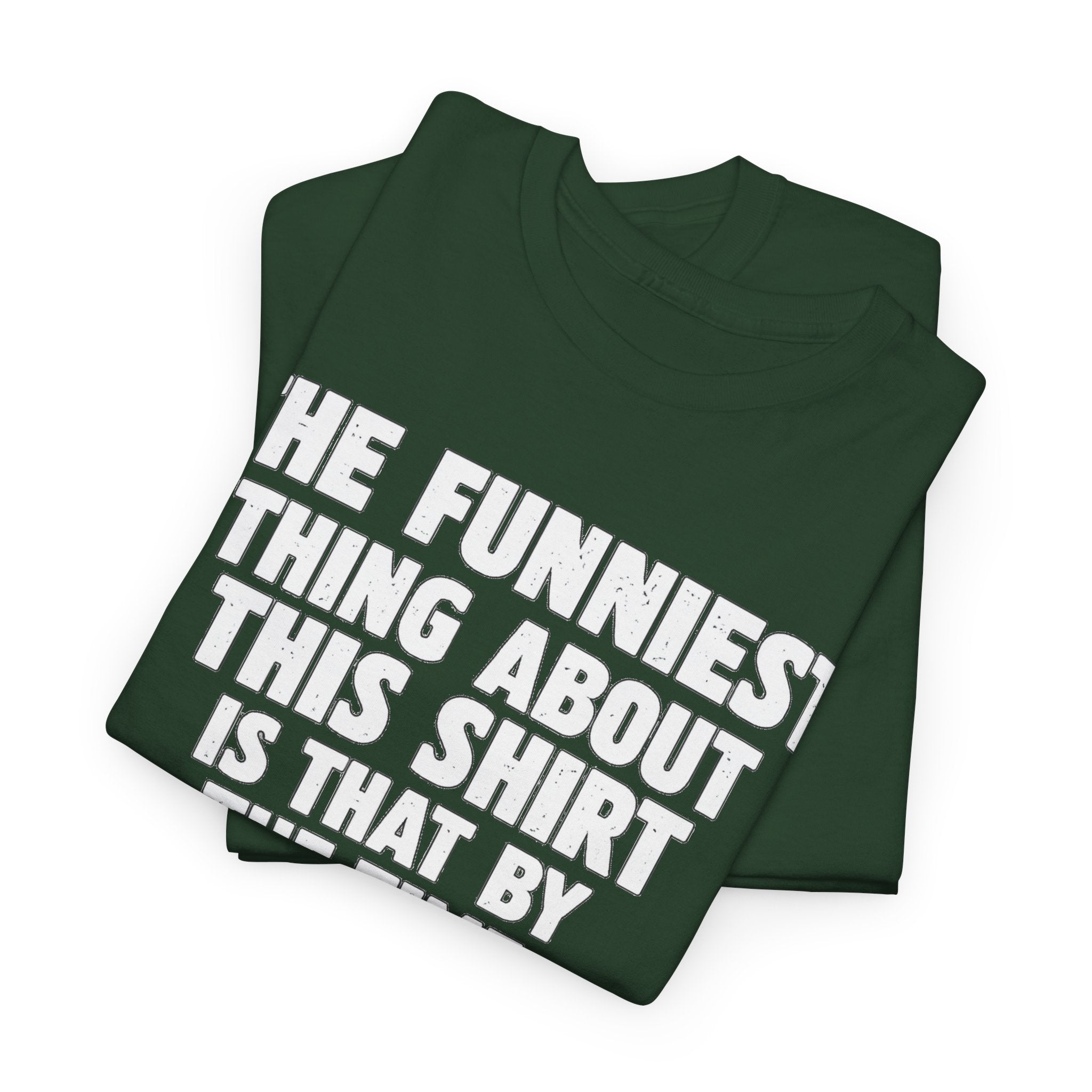 Funny Text Tee — “The Funniest Thing About This Shirt” Graphic T-Shirt