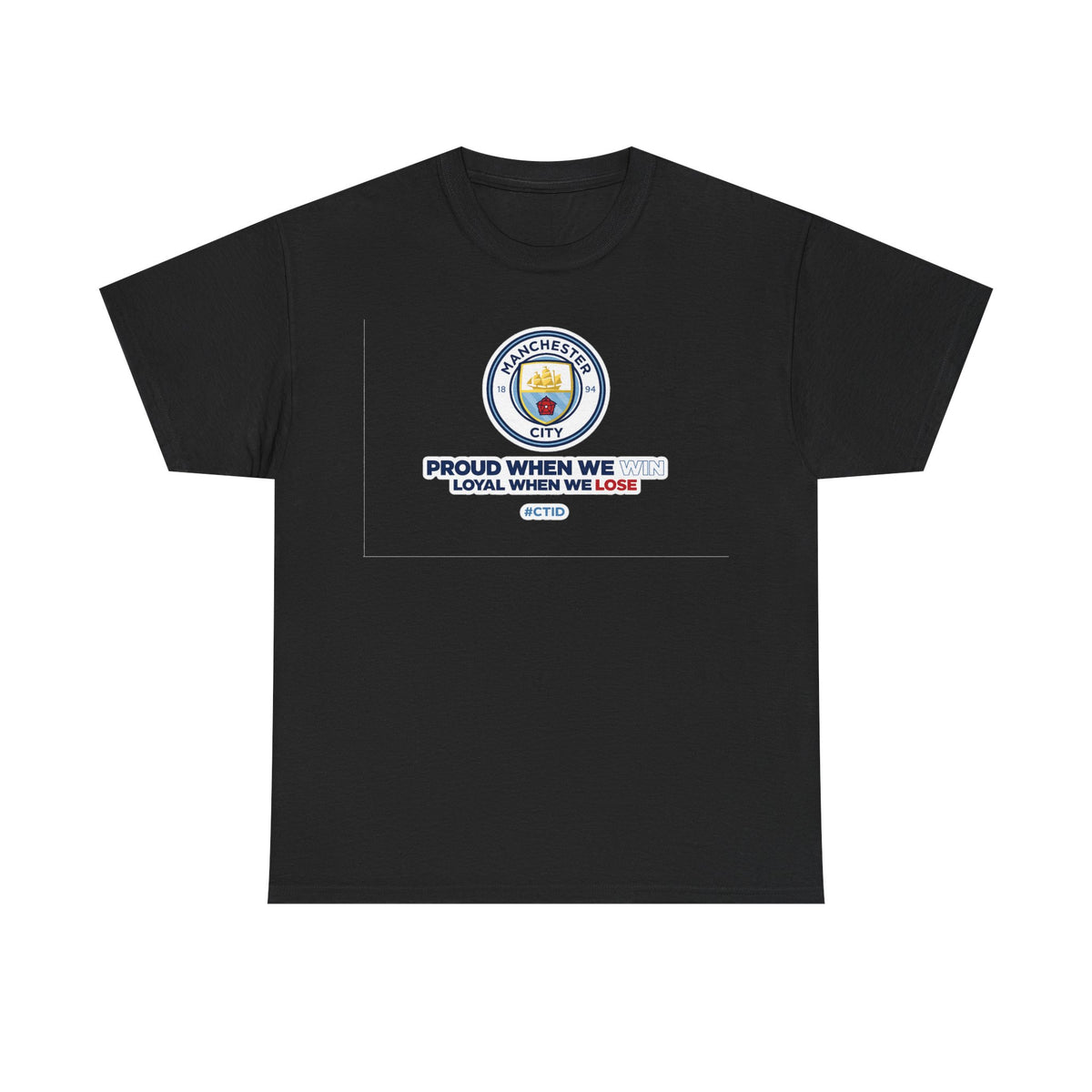 Manchester City T-Shirt – “Proud When We Win, Loyal When We Lose” Football Tee