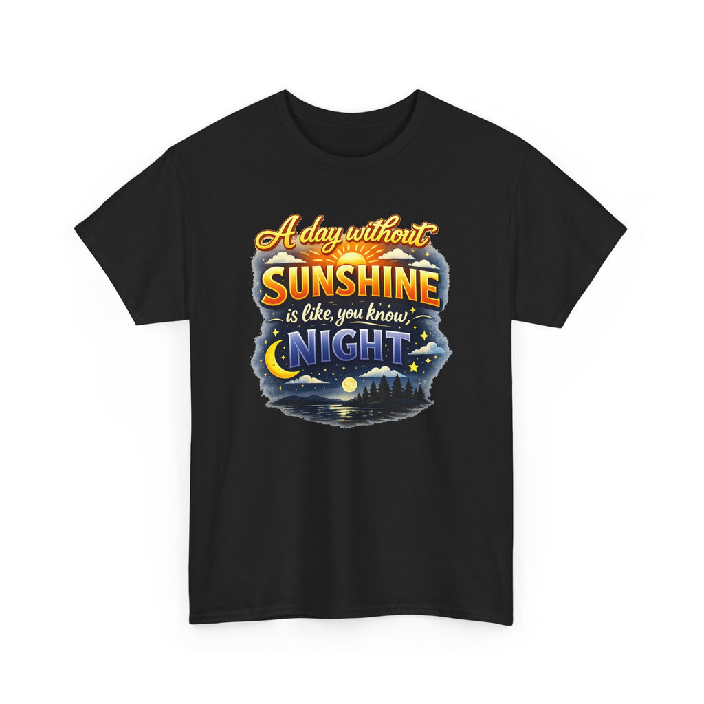 Sunshine & Night Quote Tee — "A Day Without Sunshine Is Like, You Know, Night" Graphic T-Shirt