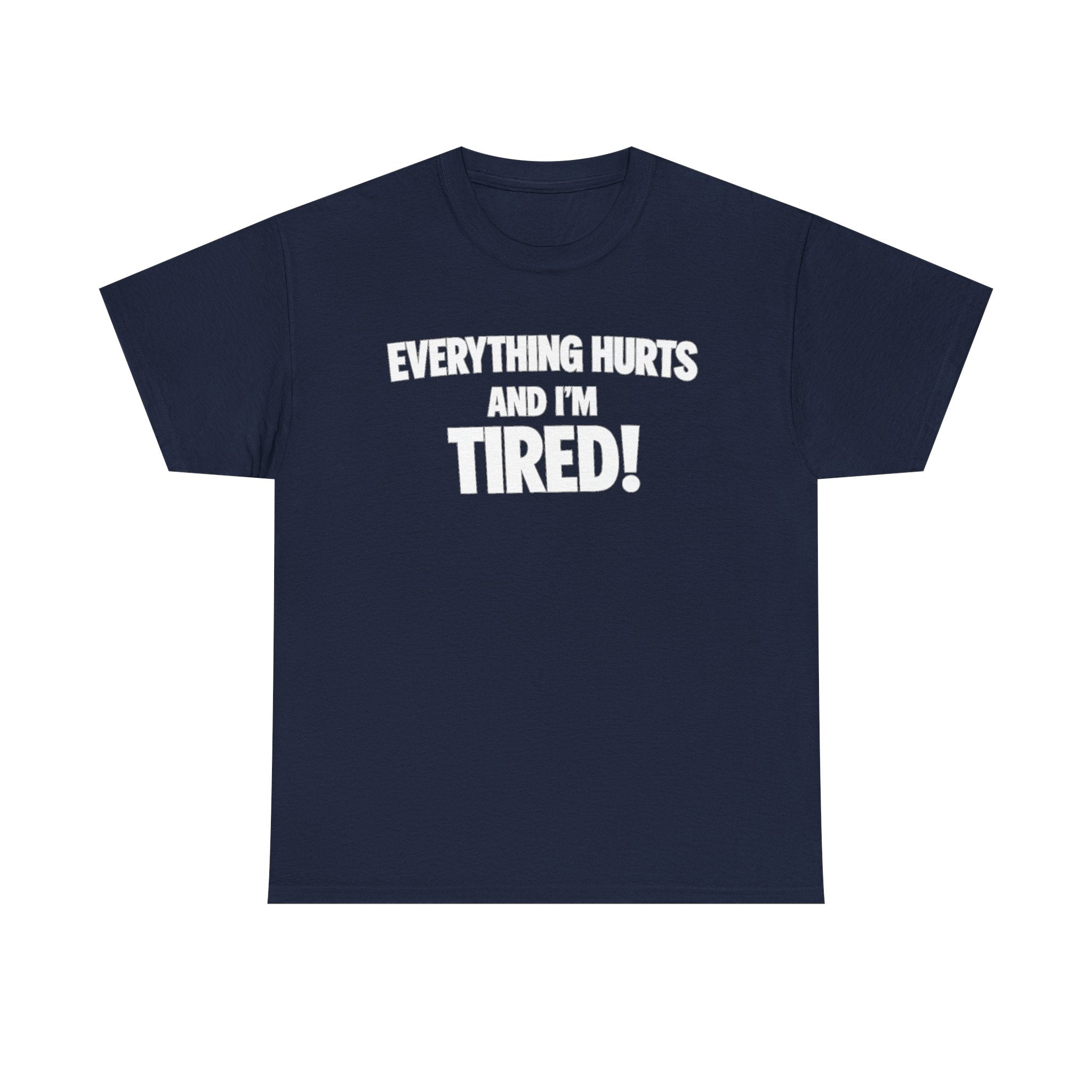 Everything Hurts And I’m Tired T-Shirt