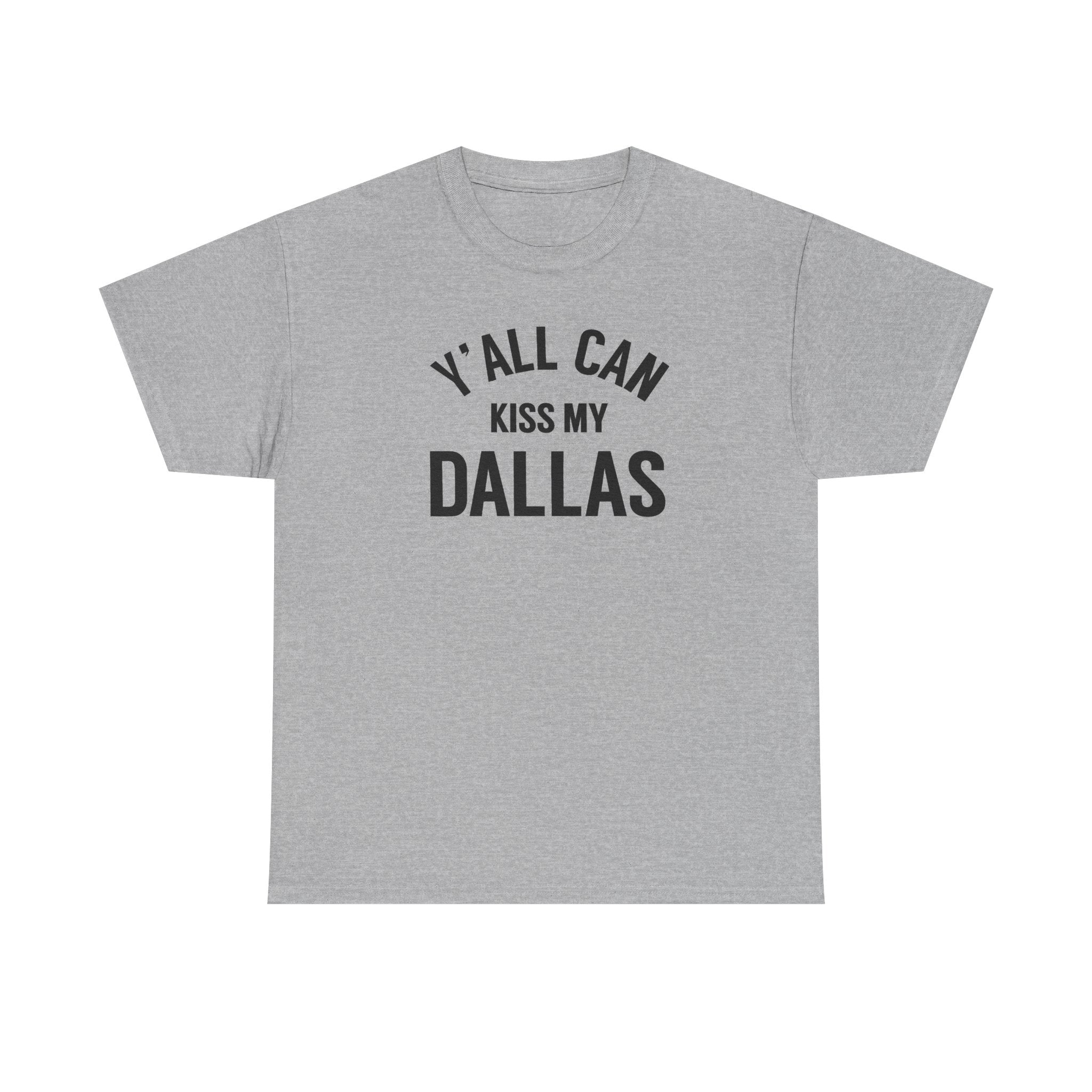 Y'all Can Kiss My Dallas Tee - Funny Texas Pride T-Shirt