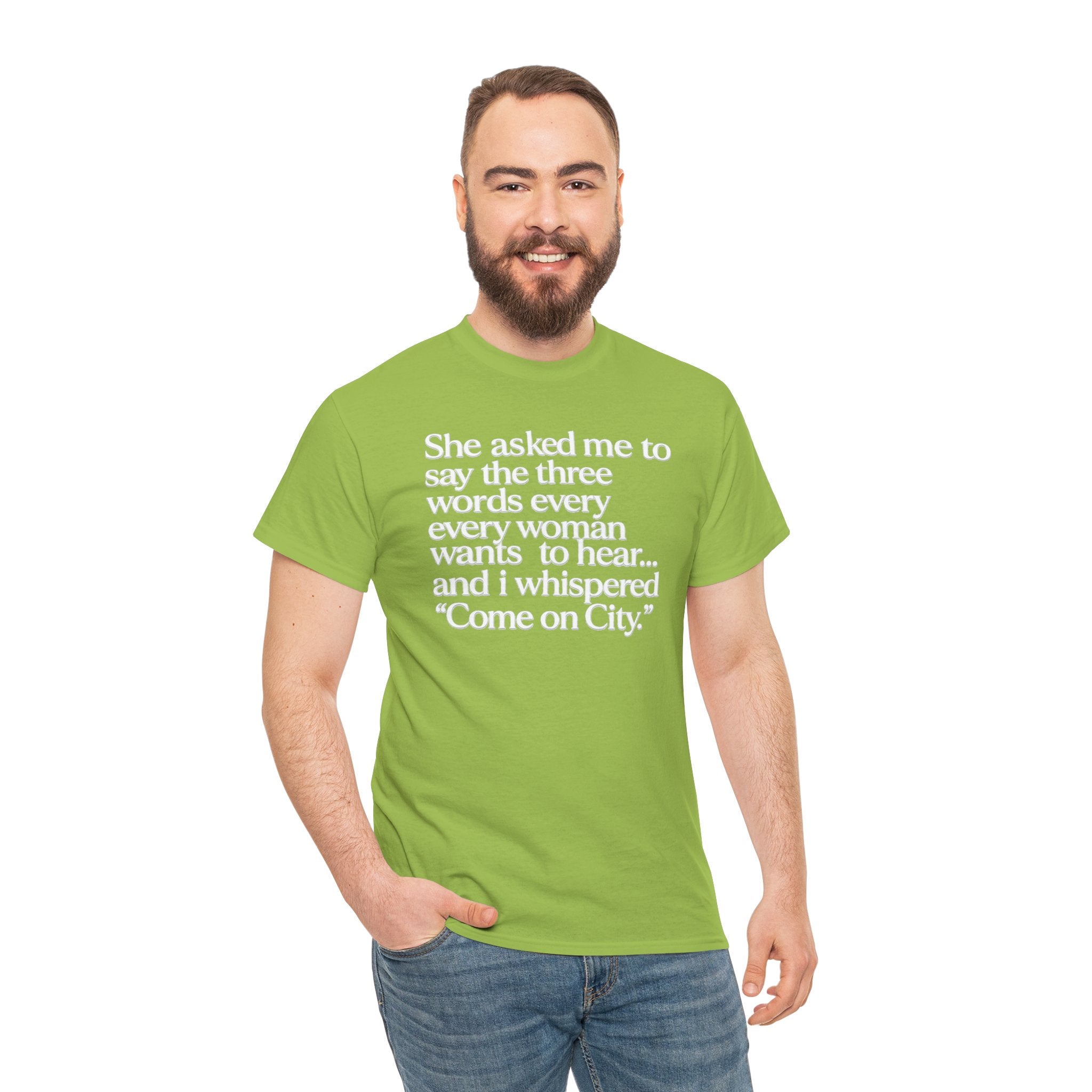 Graphic Tee — "She asked me to say the three words... Come on City."