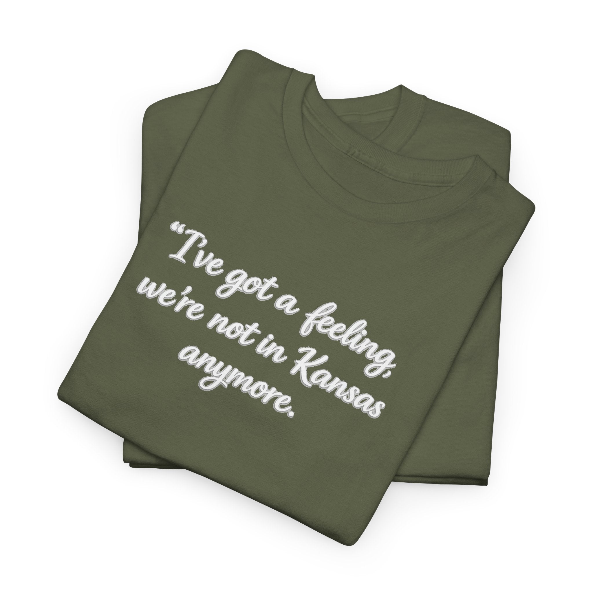 "I’ve got a feeling, we’re not in Kansas anymore" Graphic Tee — Wizard of Oz Quote T-Shirt