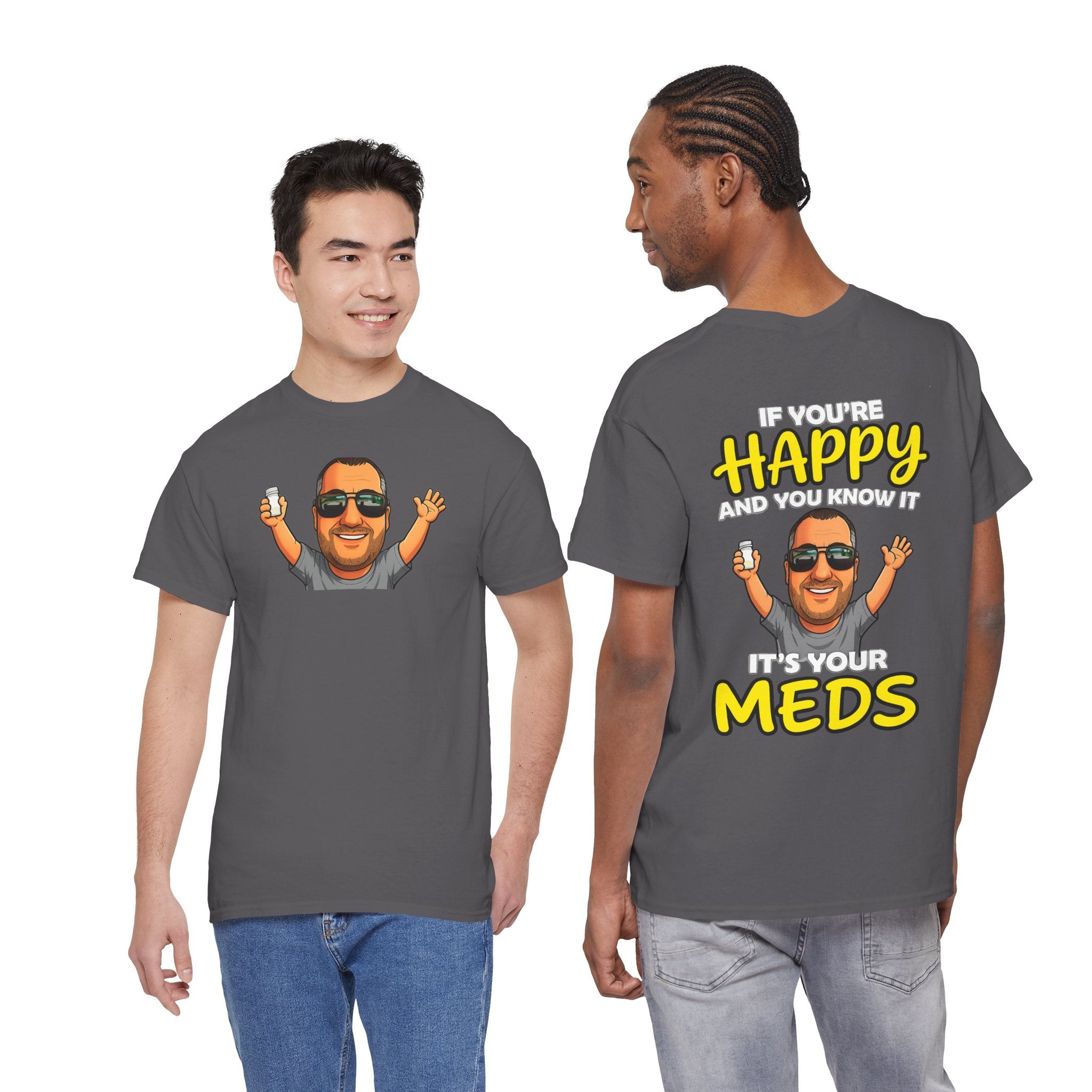 If You're Happy And You Know It It's Your Meds Tee