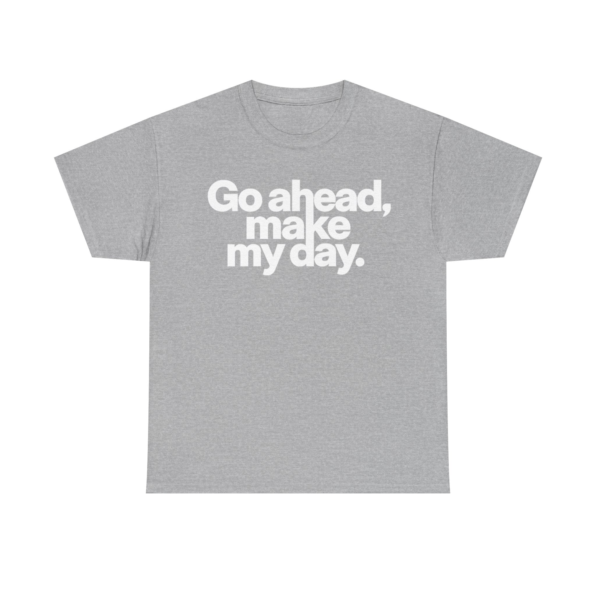 Go Ahead, Make My Day Tee — Bold White Text Graphic T-Shirt