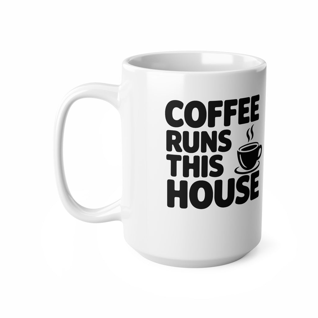 Coffee Runs This House Mug — Funny Ceramic Coffee Cup, 11oz & 15oz