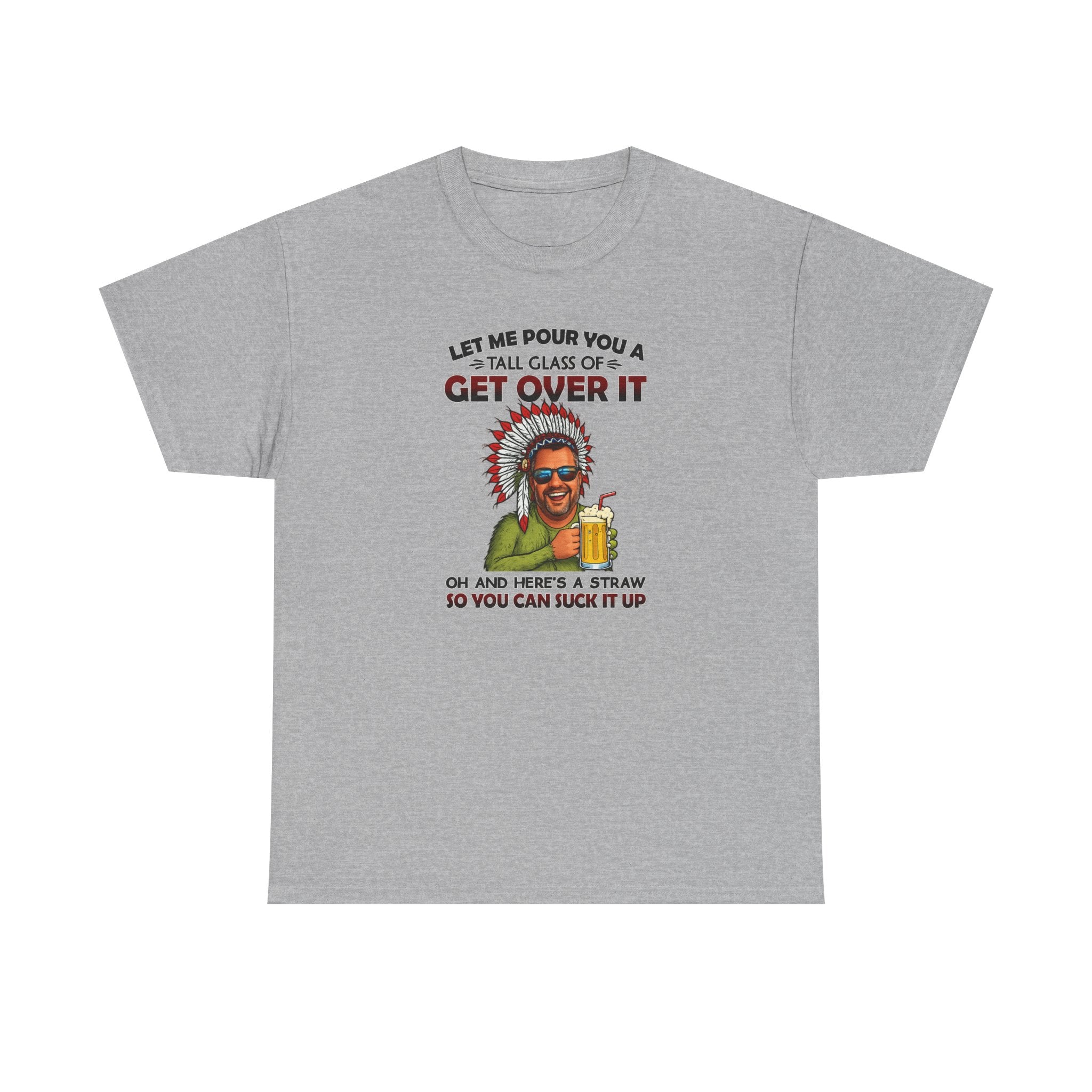 Get Over It Tee – Retro Native Chief Graphic Shirt with 'Let Me Pour You a Tall Glass of Get Over It' Slogan