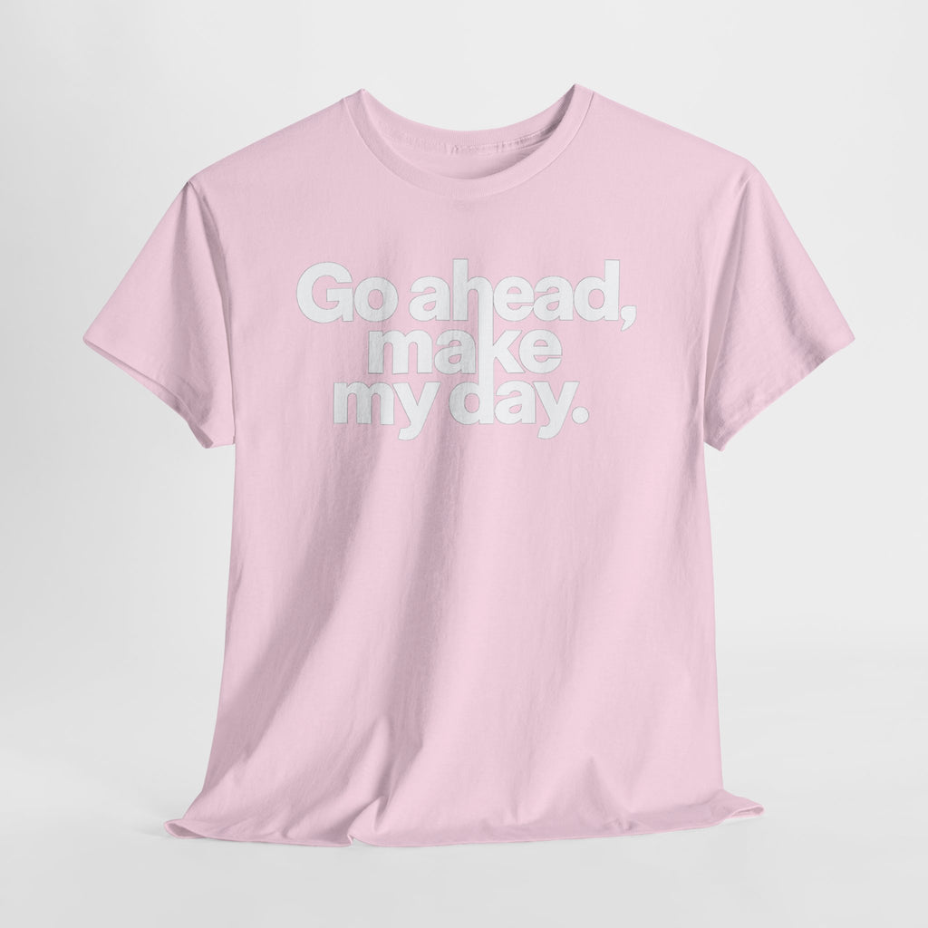 Go Ahead, Make My Day Tee — Bold White Text Graphic T-Shirt