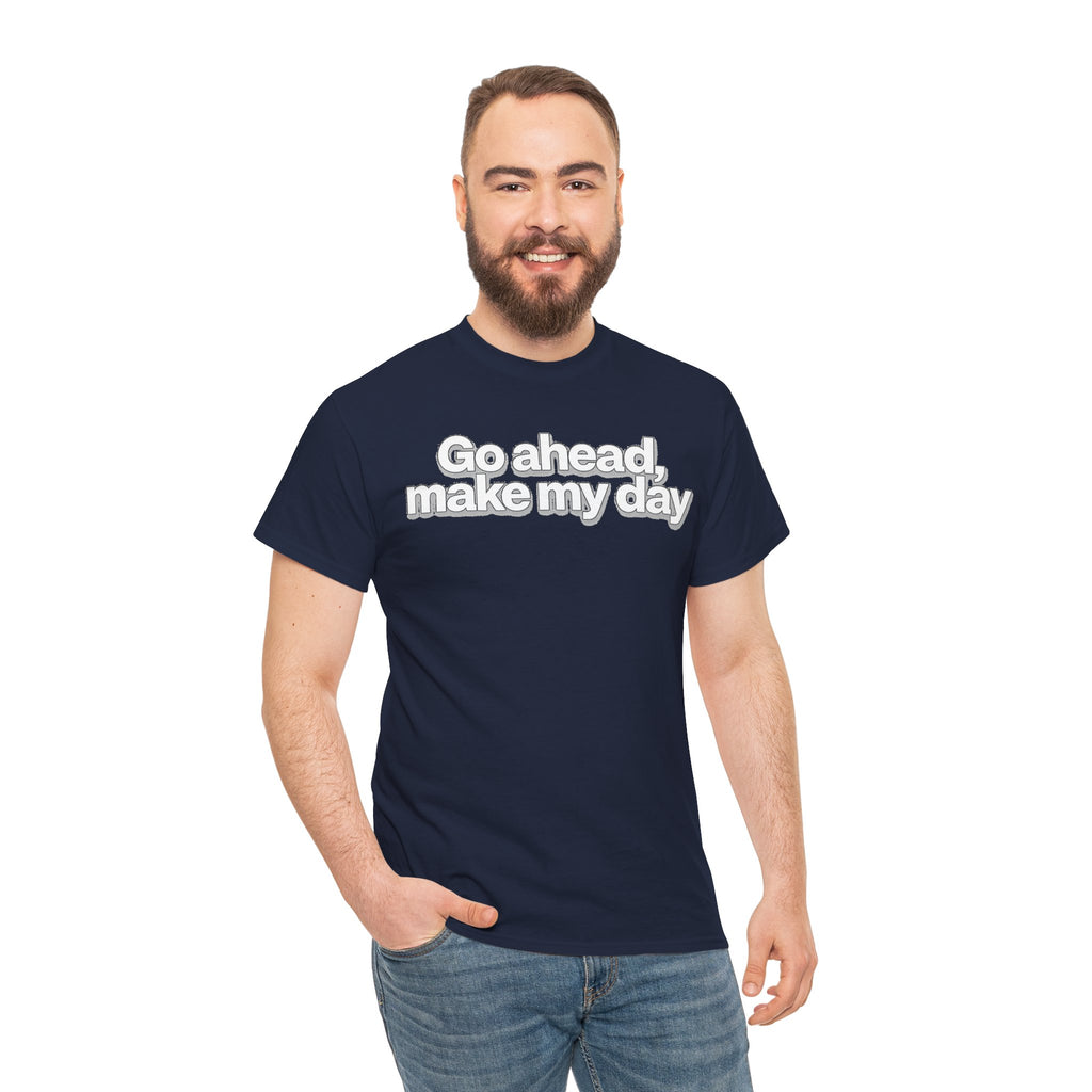Go Ahead, Make My Day Tee - Bold Statement Graphic T-Shirt