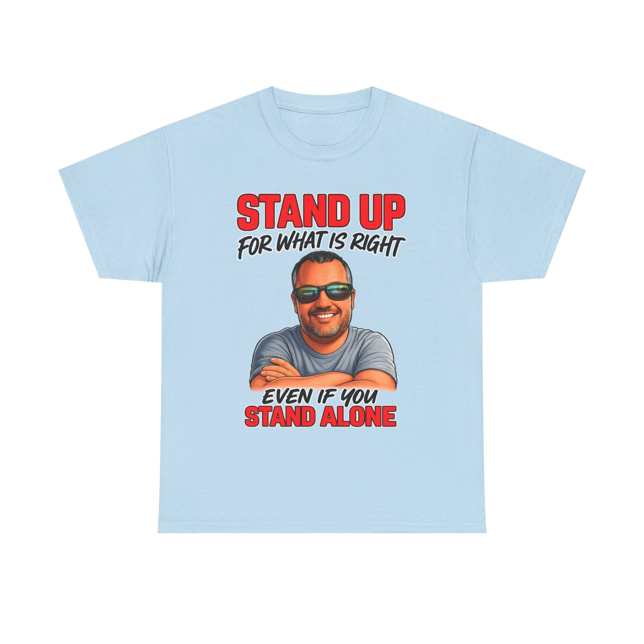 Stand Up For What Is Right T-Shirt — "Stand Up Even If You Stand Alone" Motivational Tee